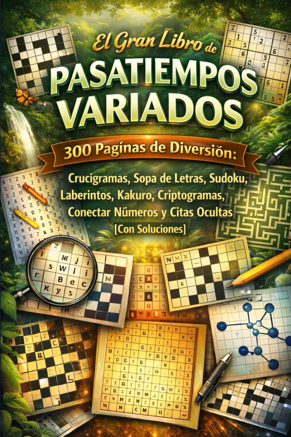 El Gran Libro de Pasatiempos Variados: 300 Páginas de Diversión: Crucigramas, Sopa de Letras, Sudoku, Laberintos, Kakuro, Criptogramas, Conectar Números y Citas Ocultas (Con Soluciones)