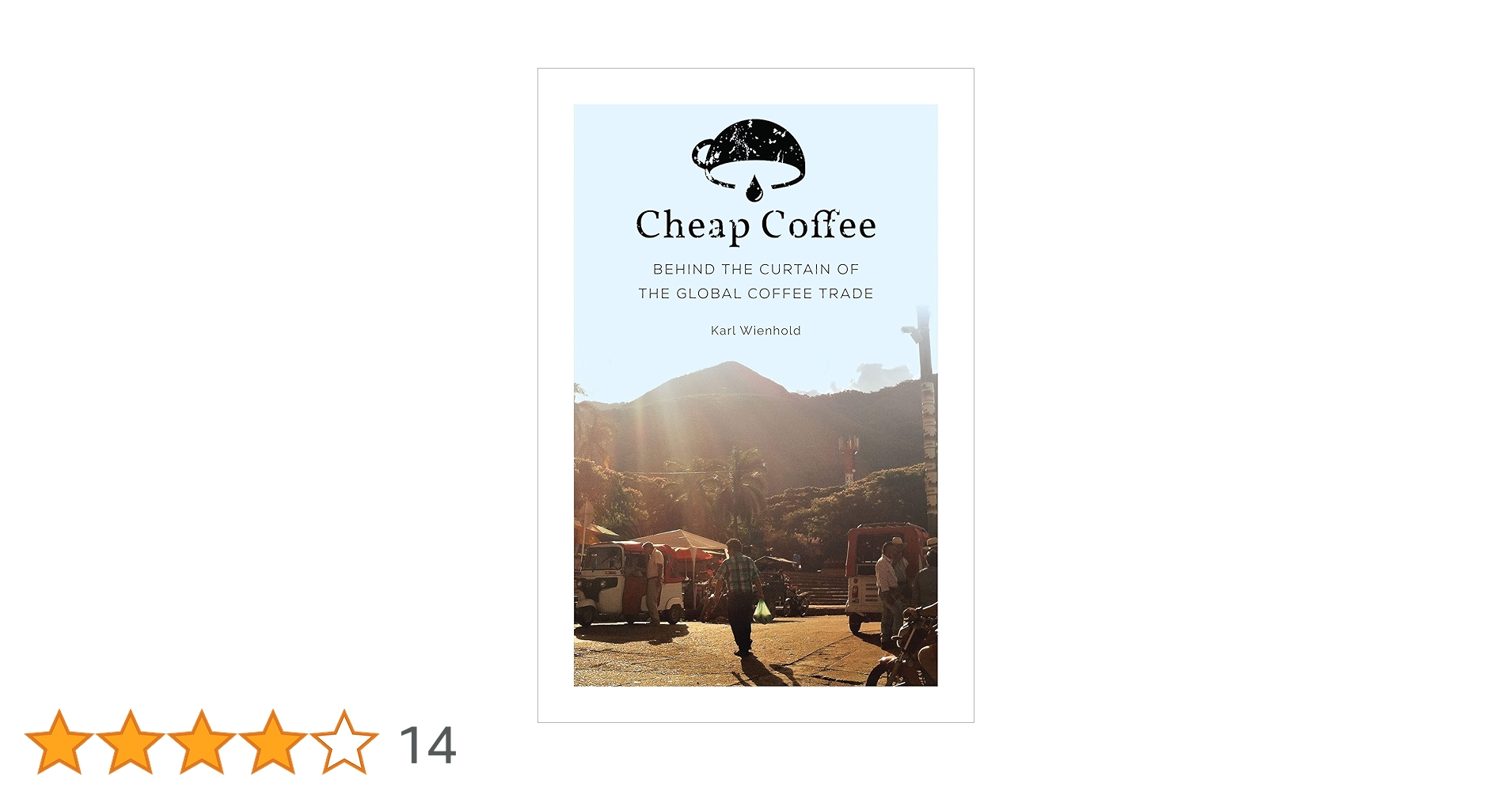 Amazon.co.jp: Cheap Coffee: Behind the Curtain of the Global