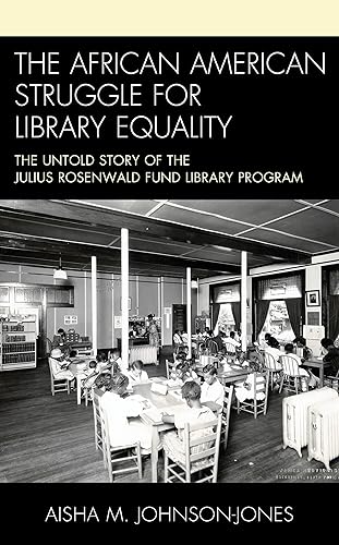 The African American Struggle for Library Equality: The Untold Story of the Julius Rosenwald Fund Library Program