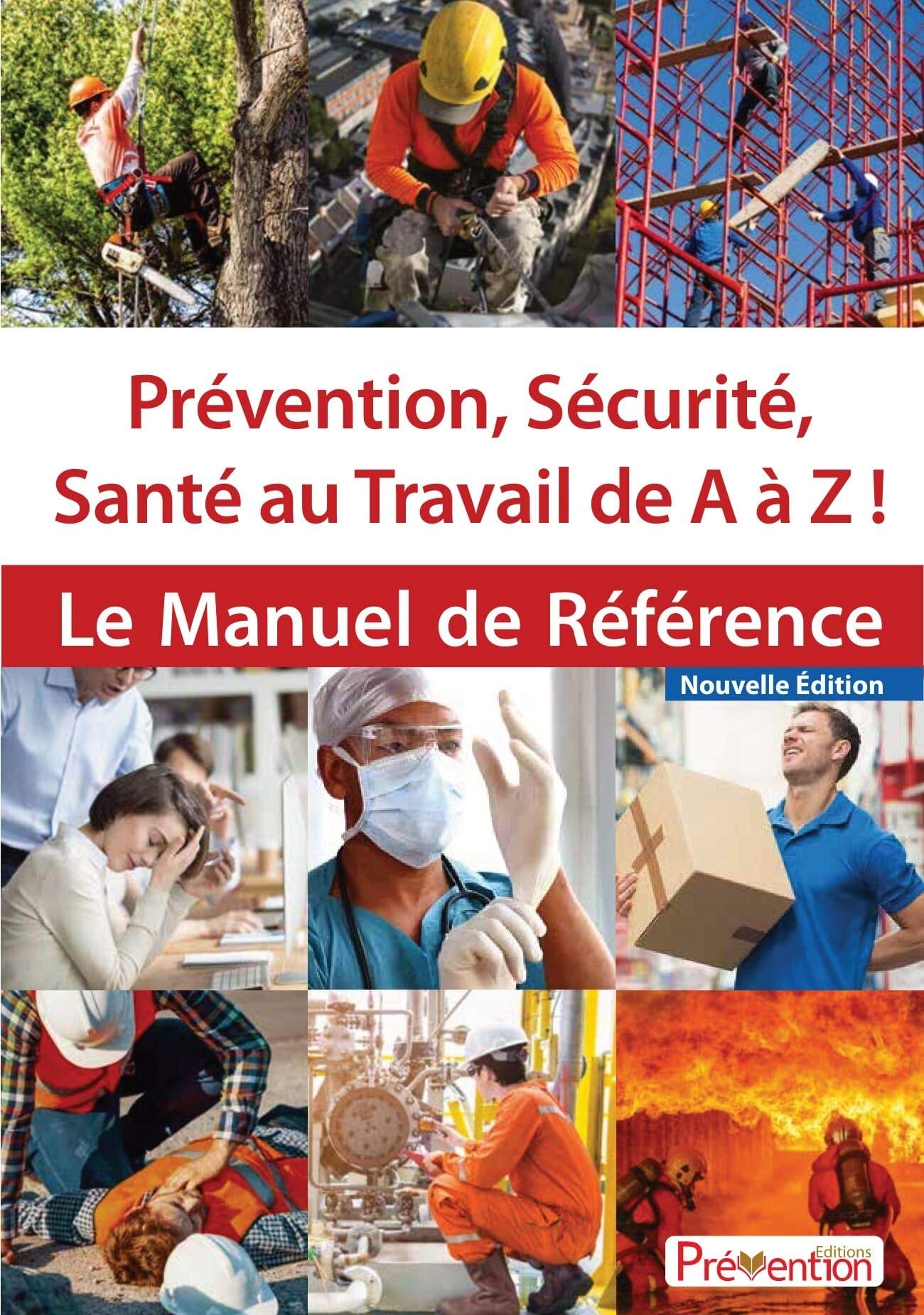 Prévention, sécurité, santé au travail de A à Z !: Le manuel de référence
