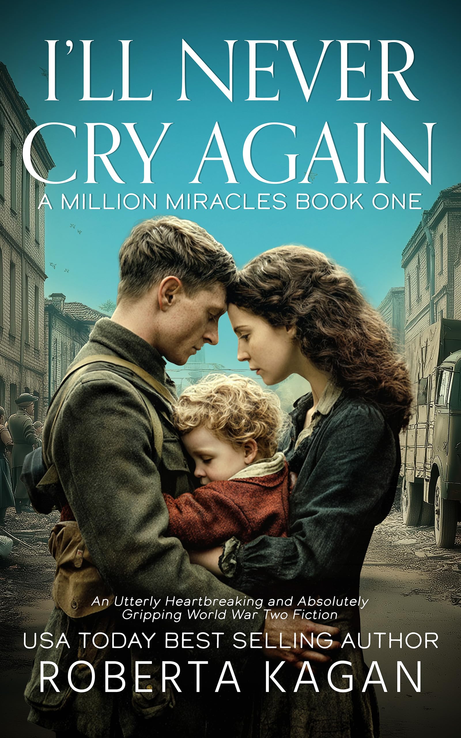 I'll Never Cry Again: Utterly heartbreaking and absolutely gripping World War Two fiction (A Million Miracles Book 1)