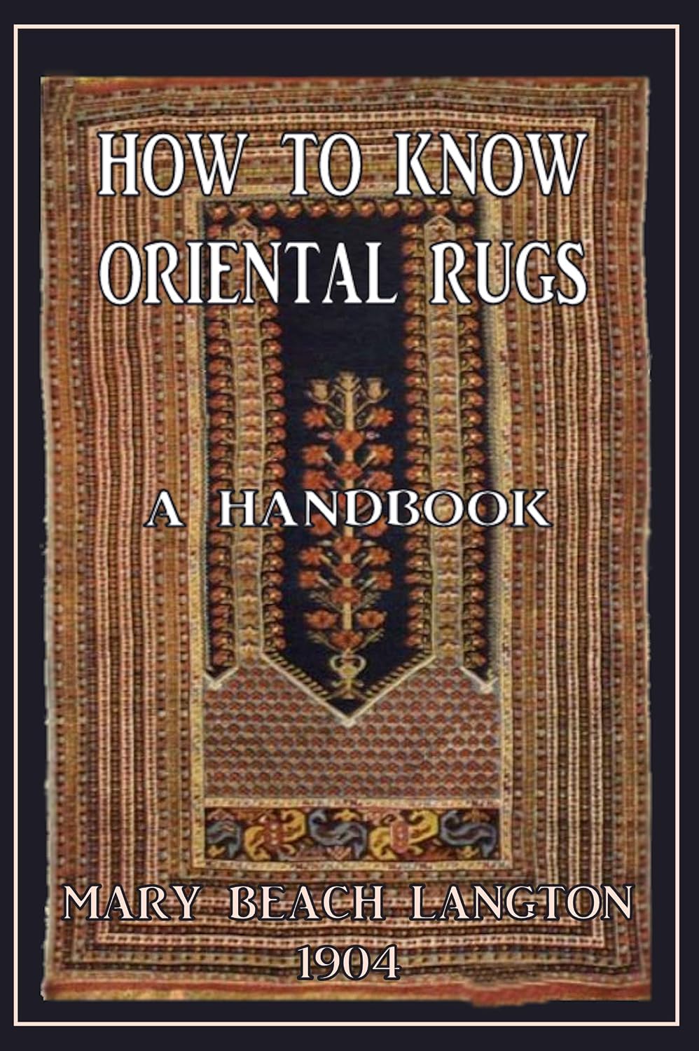 How to Know Oriental Rugs: A Handbook