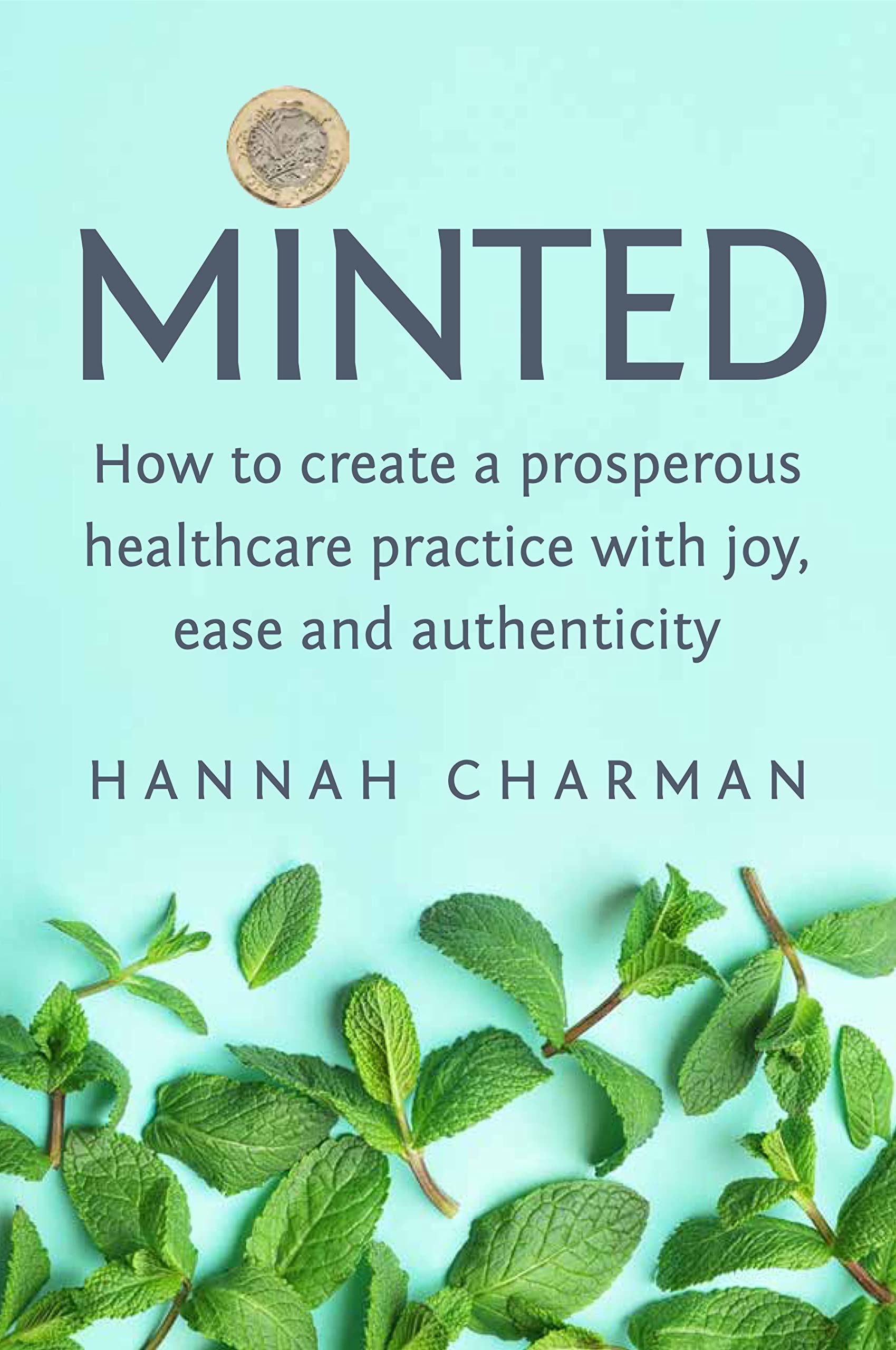 Minted: How To Create A Prosperous Healthcare Practice with Joy, Ease and Authenticity