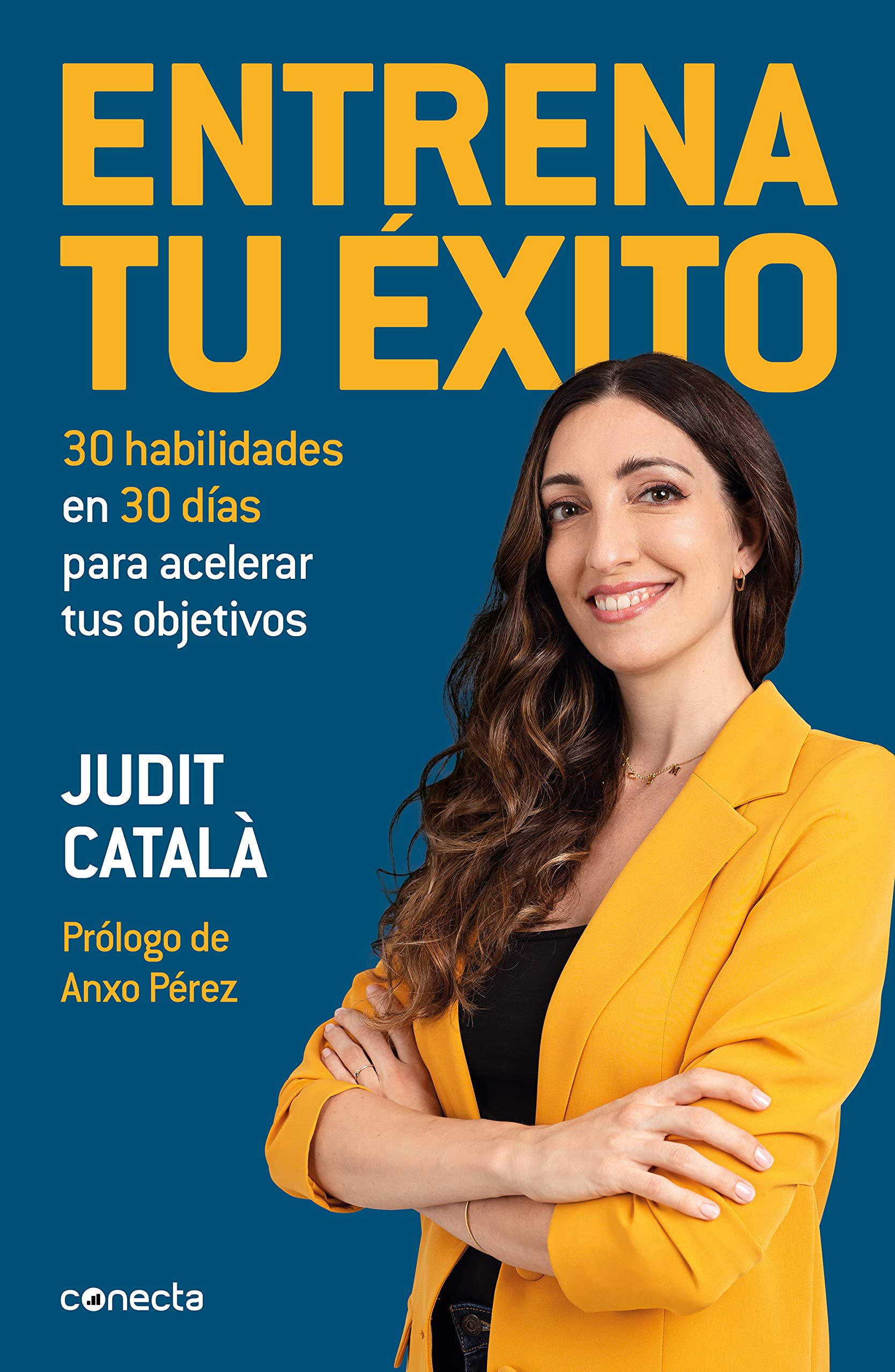 Entrena Tu Éxito / Train Your Success: 30 habilidades en 30 días para acelerar tus objetivos (Conecta)