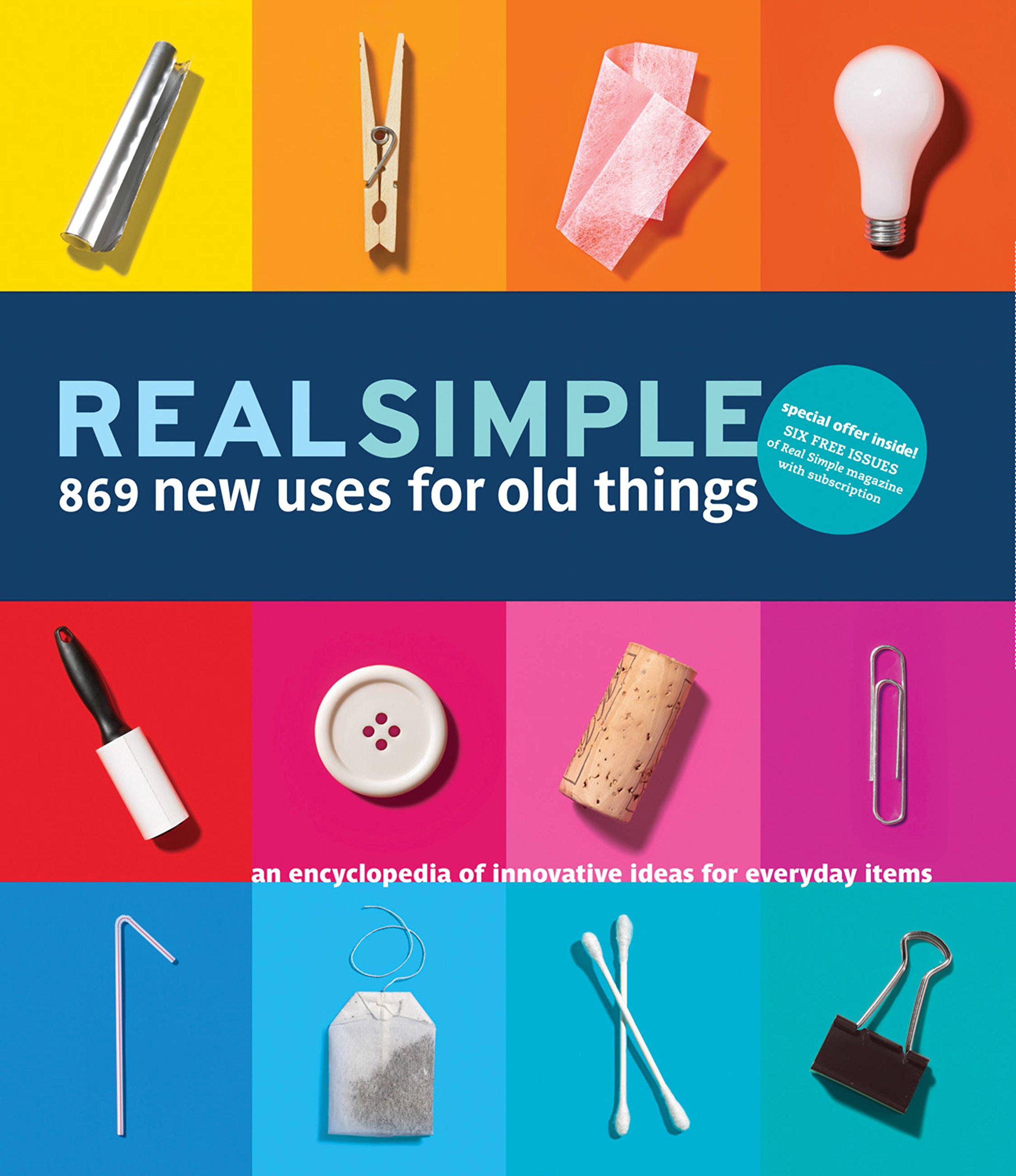 Real Simple: 869 New Uses for Old Things