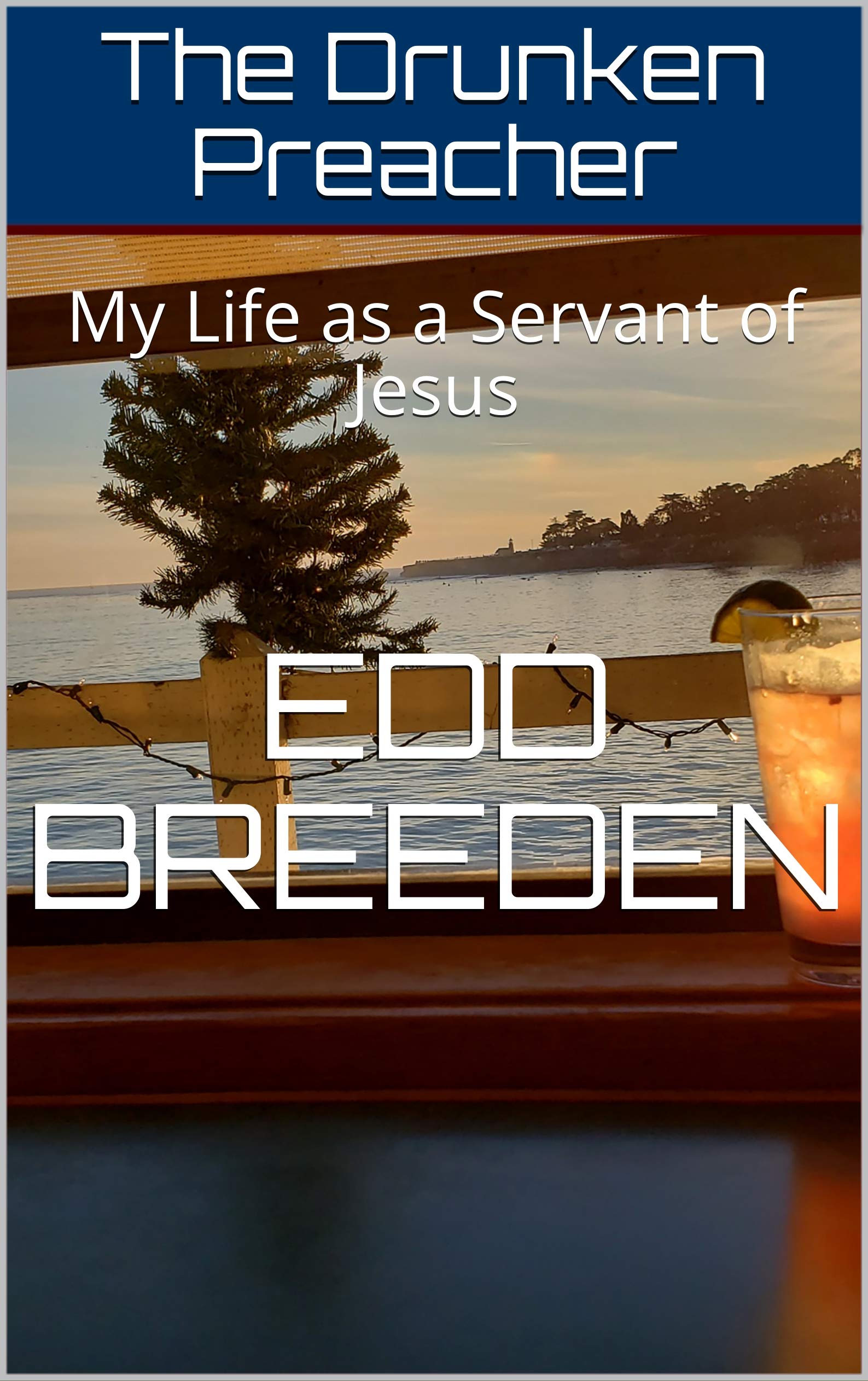 The Drunken Preacher: My Life as a Servant of Jesus