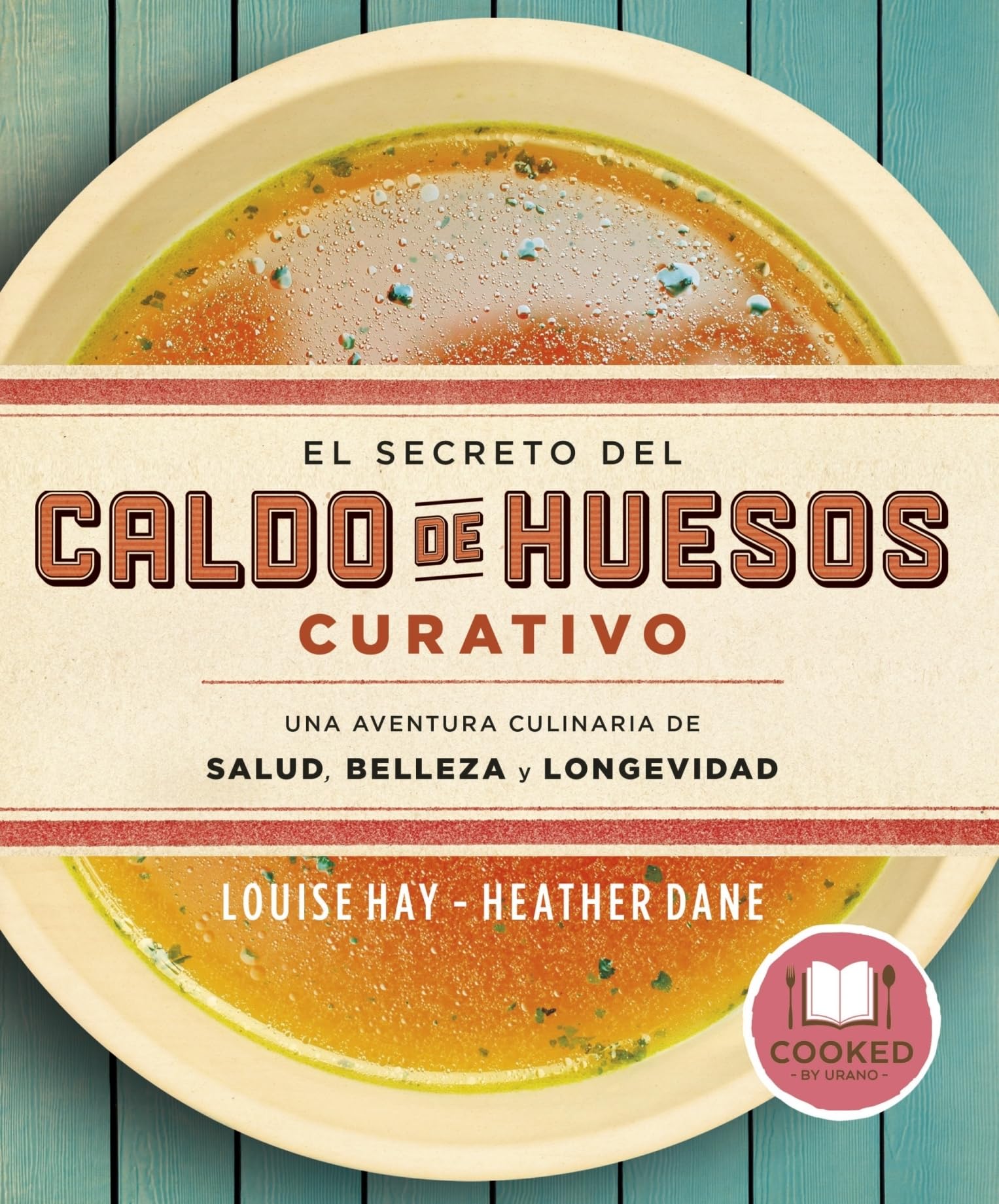 El secreto del caldo de huesos curativo: Una aventura culinaria de salud, belleza y longevidad (Cooked by Urano)