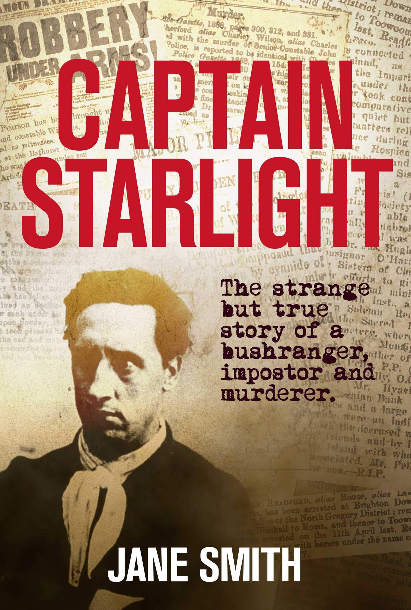 Buy Captain Starlight: The Strange but True Story of a Bushranger, Imposter and Murderer — BookShops.in