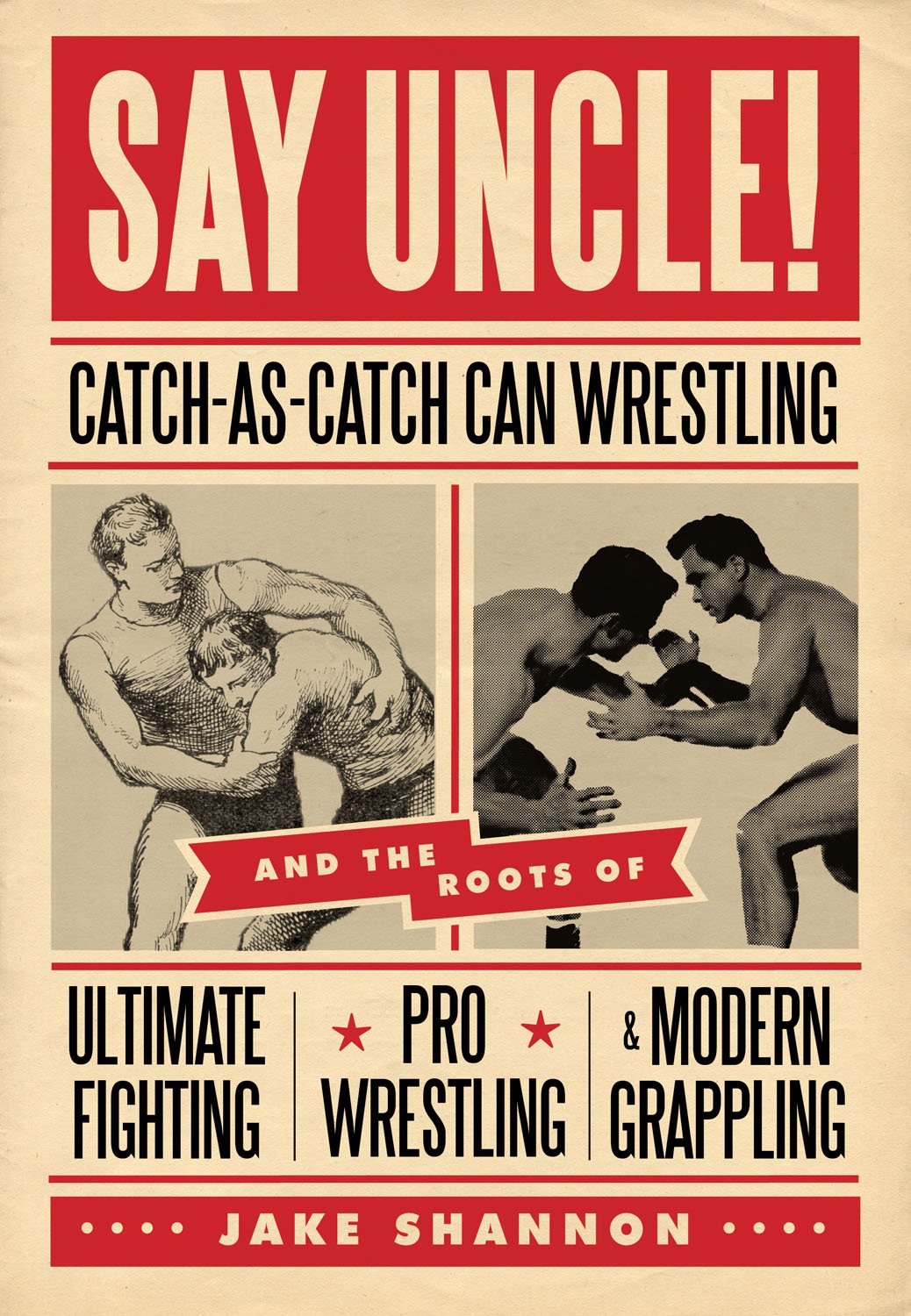 Buy Say Uncle!: Catch-As-Catch-Can and the Roots of Ultimaet Fighting, Pro-Wrestling, and Modern Grappling — BookShops.in