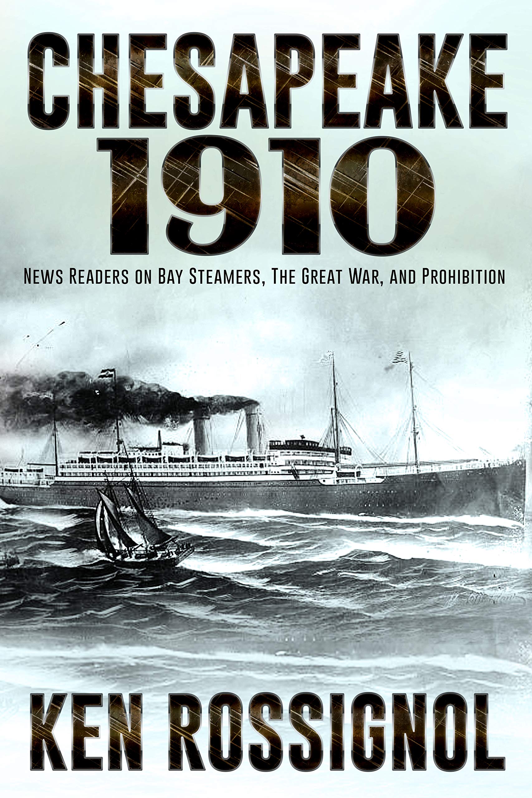 CHESAPEAKE 1910: NEWS READERS ON BAY STEAMERS, THE GREAT WAR AND PROHIBITION (Steamboats & Oyster Wars: The News Reader Book 3)