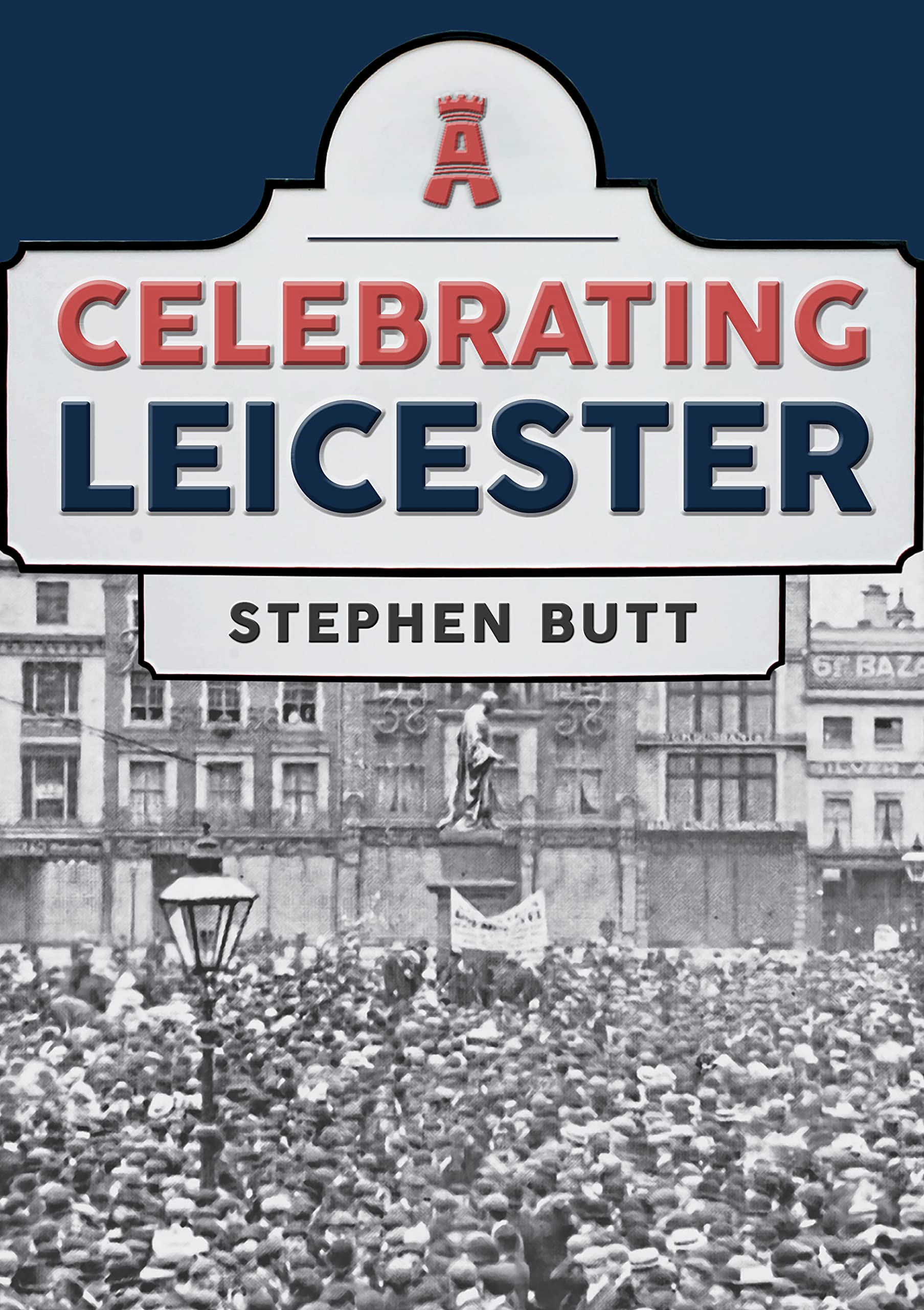 Celebrating Leicester by Stephen Butt - 9781398106543
