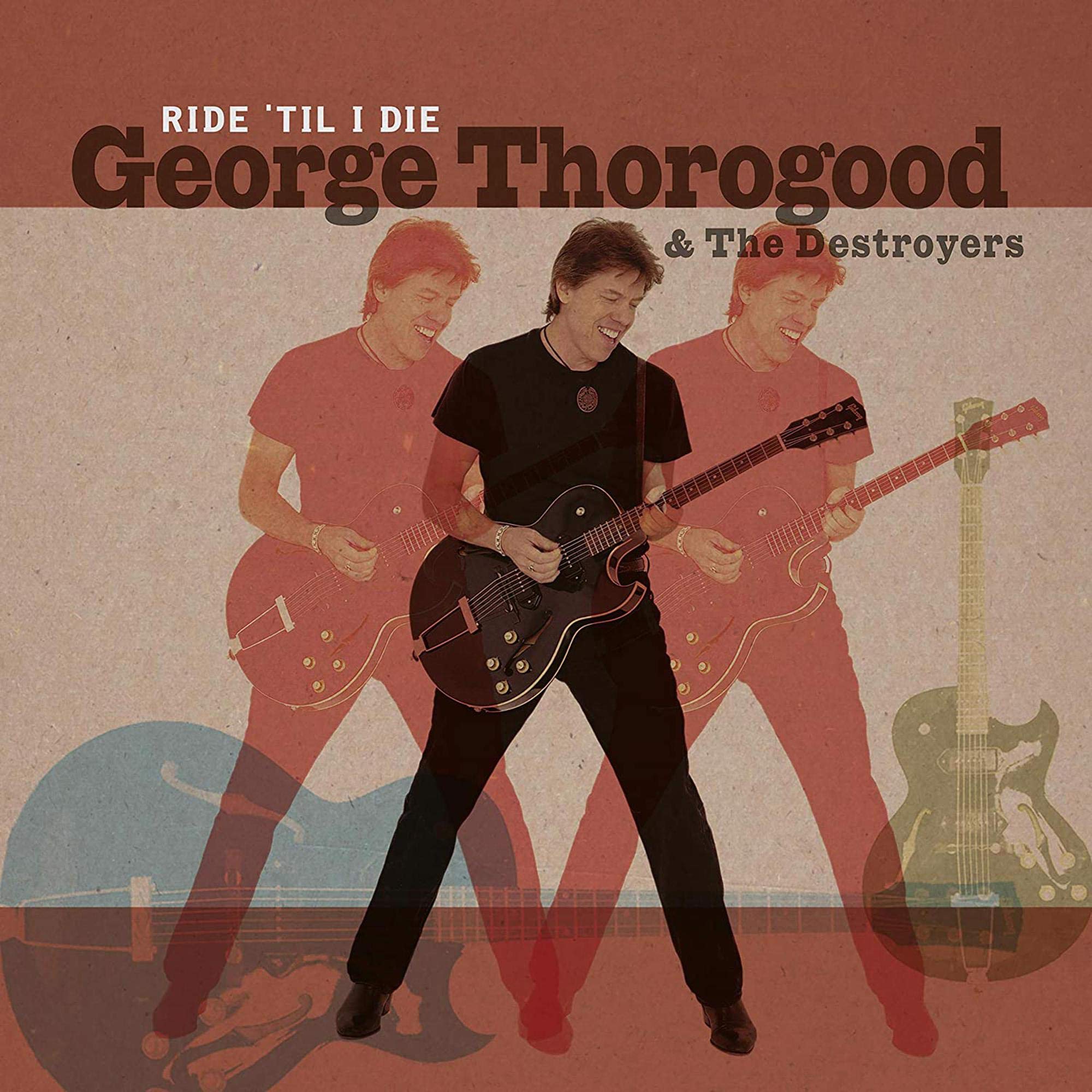 George Thorogood & The Destroyers Ride 'Til I Die LP New 4029759137405