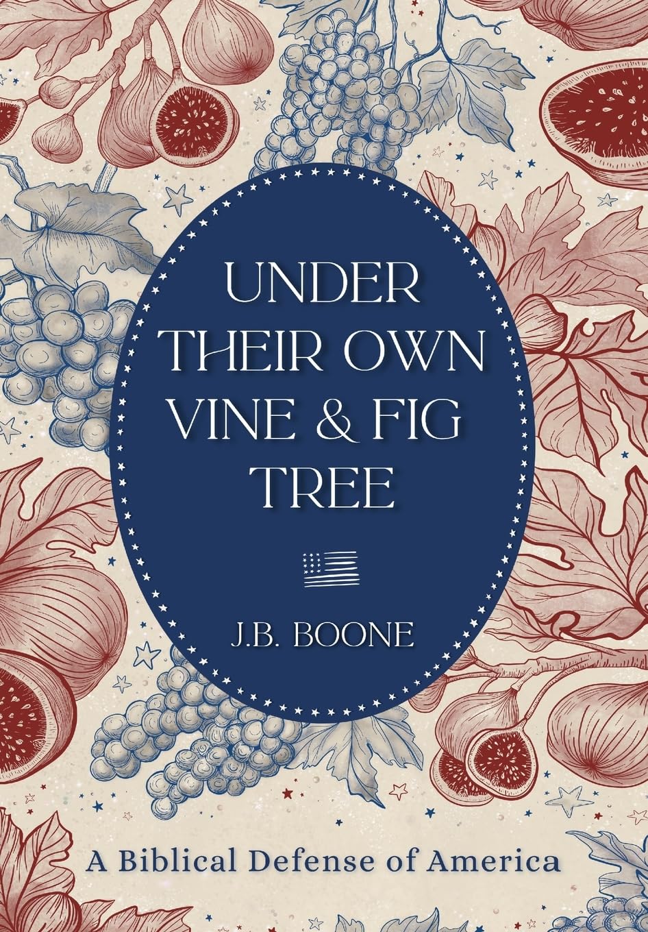 Under Their Own Vine & Fig Tree: A Biblical Defense of America