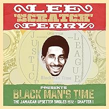 LEE 'SCRATCH' PERRY PRESENTS BLACK MAN'S TIME: THE JAMAICAN UPSETTERS SINGLES 1972 CHAPTER 1