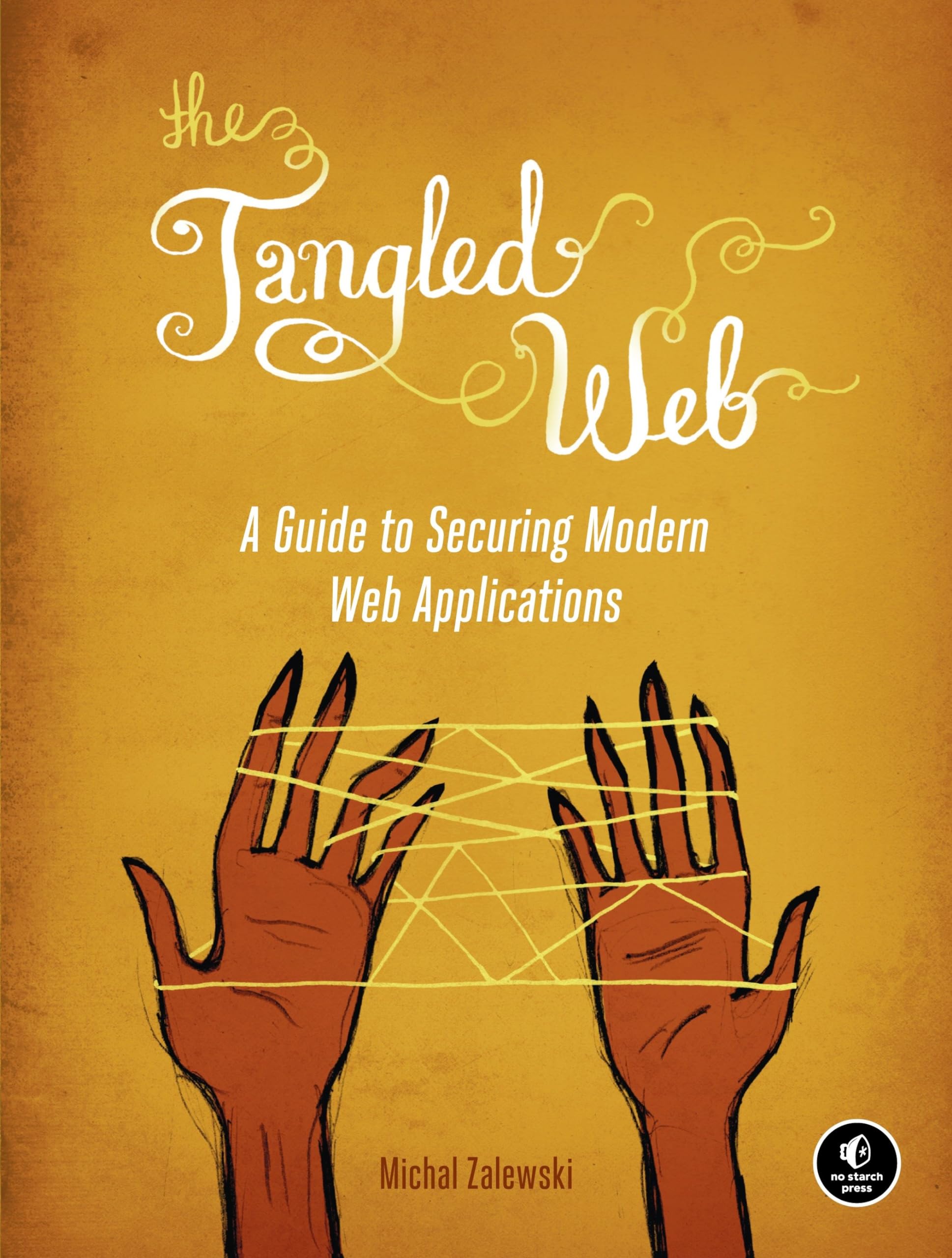 The Tangled Web: A Guide to Securing Modern Web Applications cover