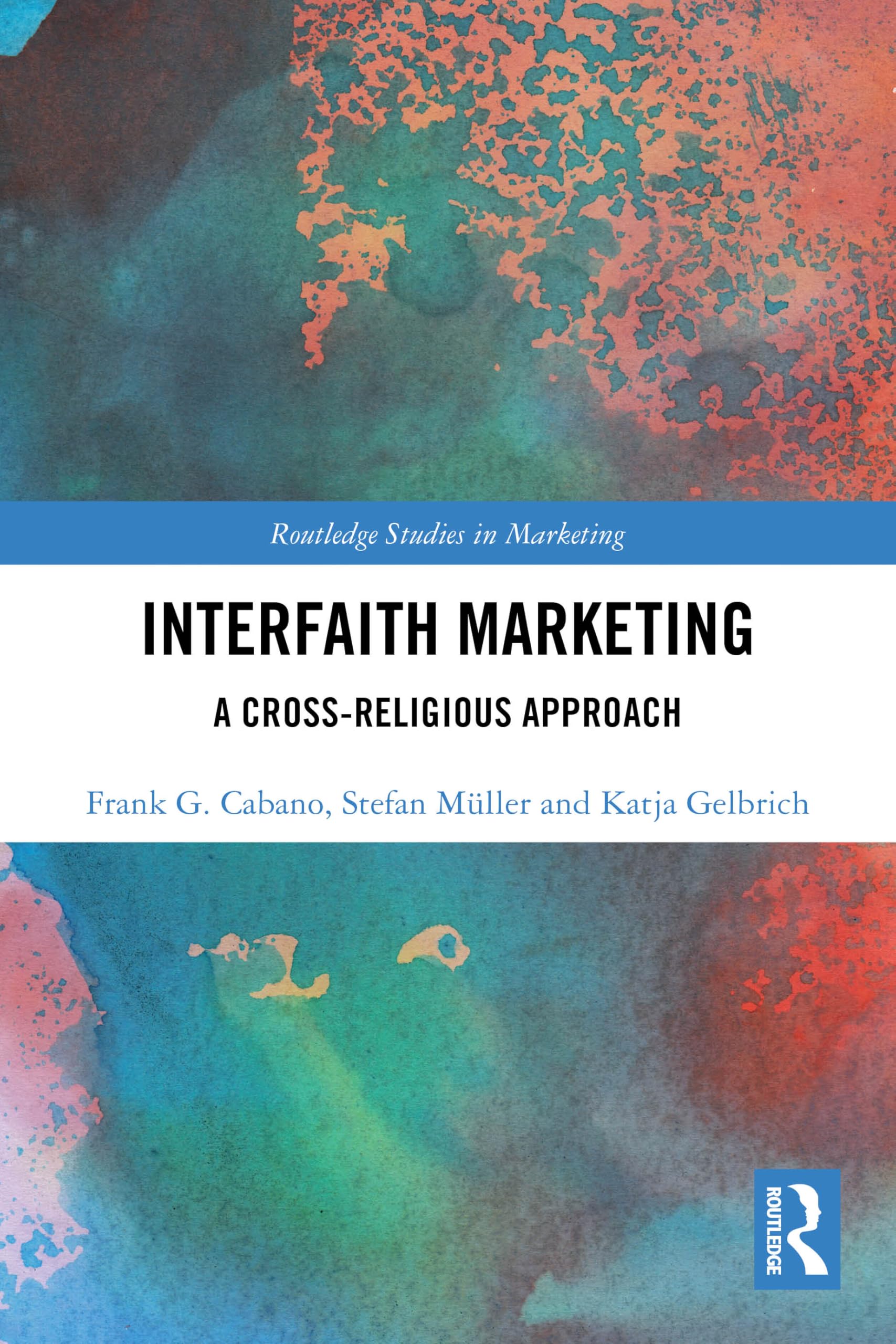 Interfaith Marketing: A Cross-Religious Approach (Routledge Studies in Marketing)