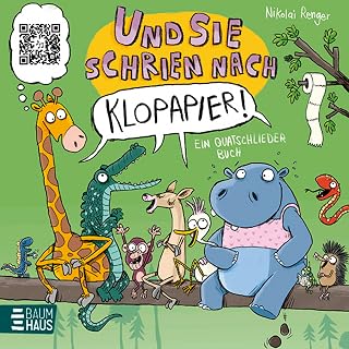 Und sie schrien nach Klopapier – Ein Quatschliederbuch: Extra: QR-Code, der zu einer lustigen und kindgerechten Mitsingversion führt!