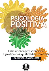 Psicologia Positiva: Uma Abordagem Científica e Prática das Qualidades Humanas