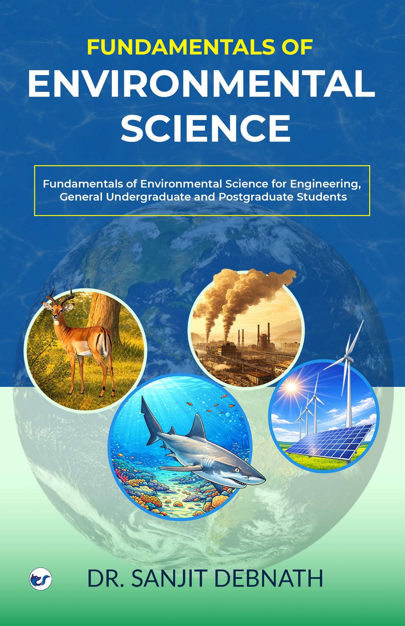 Fundamentals of Environmental Science: Fundamentals of Environmental Science for Engineering, General Undergraduate and Postgraduate Students