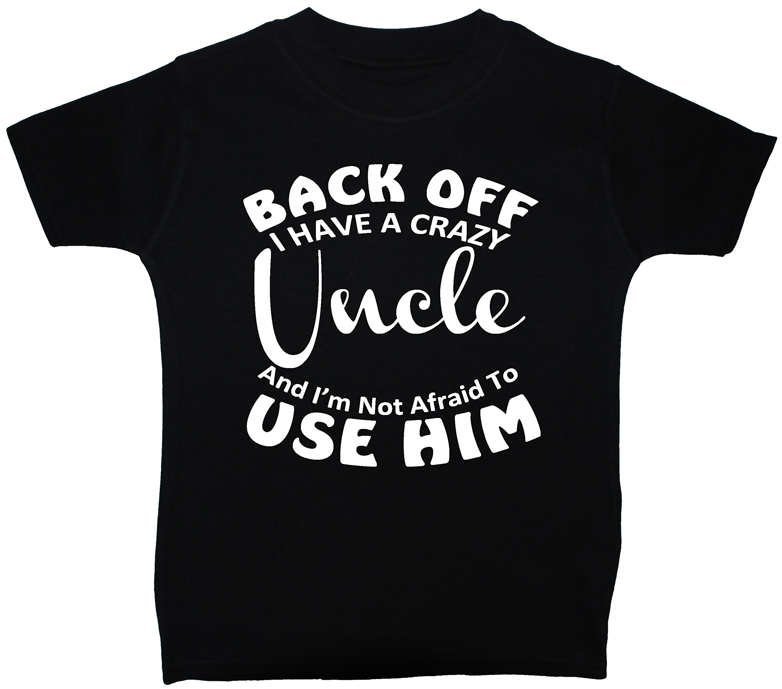 Back Off I Have a Crazy Uncle & I'm Not Afraid to Use Him Baby/Children T-Shirt/Tops - 3-6 Months - Black