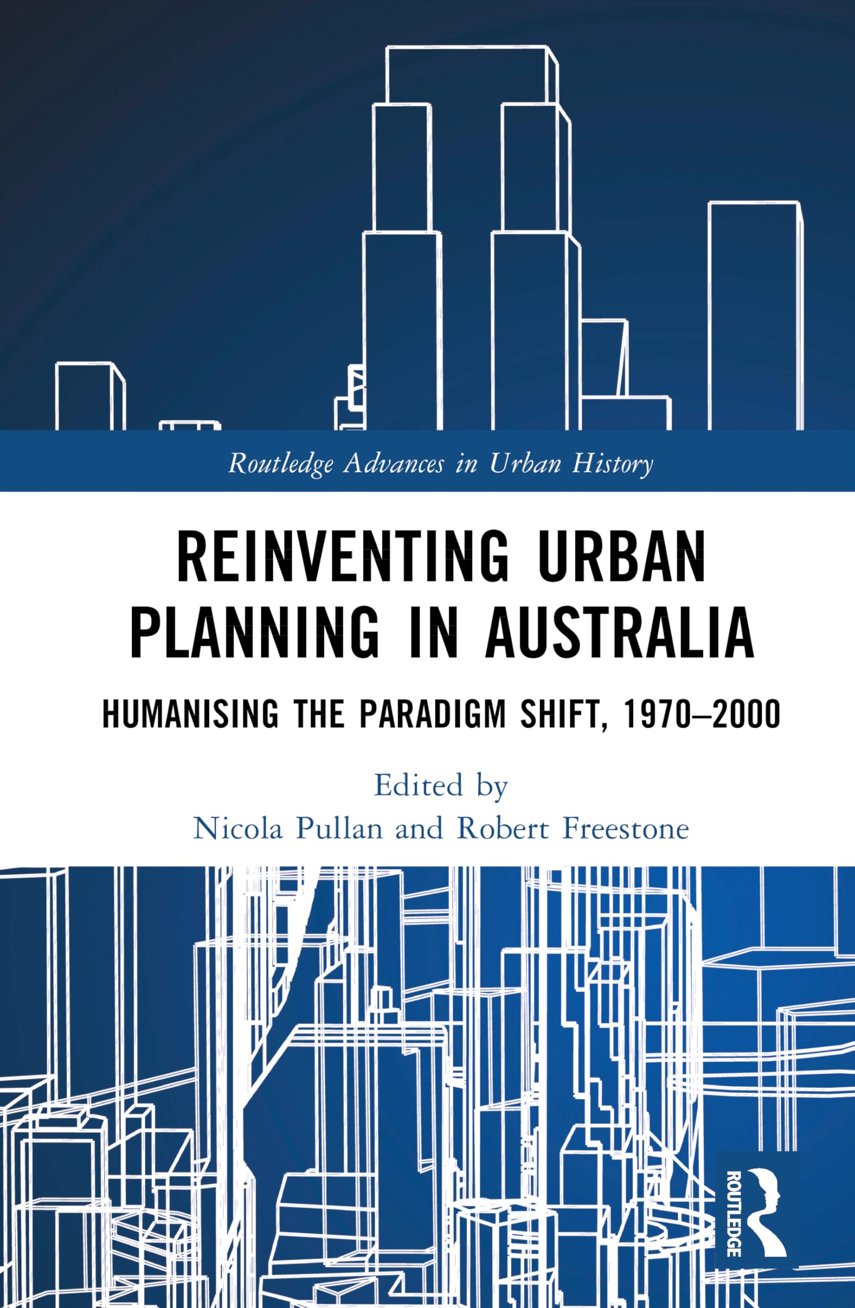 Reinventing Urban Planning in Australia: Humanising the Paradigm Shift, 1970–2000 (Routledge Advances in Urban History)