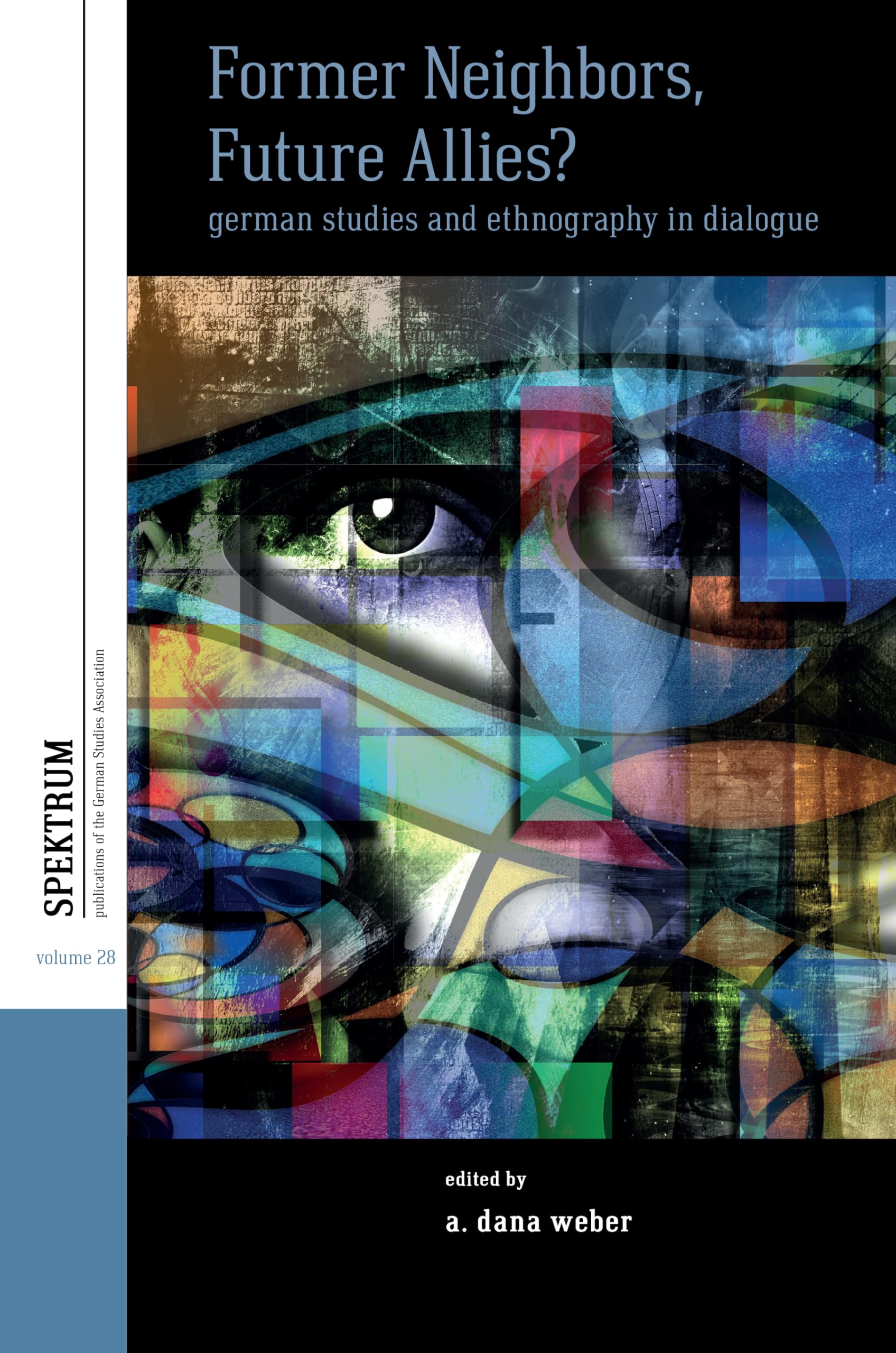 Former Neighbors, Future Allies?: German Studies and Ethnography in Dialogue: 28 (Spektrum: Publications of the German Studies Association, 28)