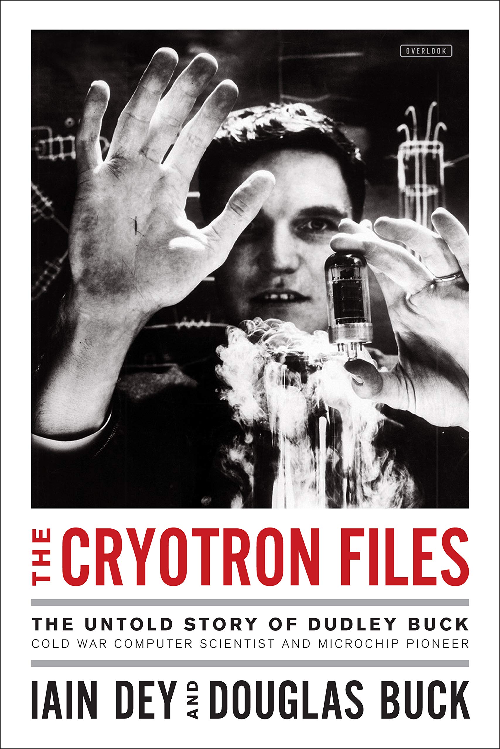 The Cryotron Files: The Untold Story of Dudley Buck, Cold War Computer Scientist and Microchip Pioneer cover
