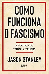 Como Funciona o Fascismo: a Política do “nós” e “eles”
