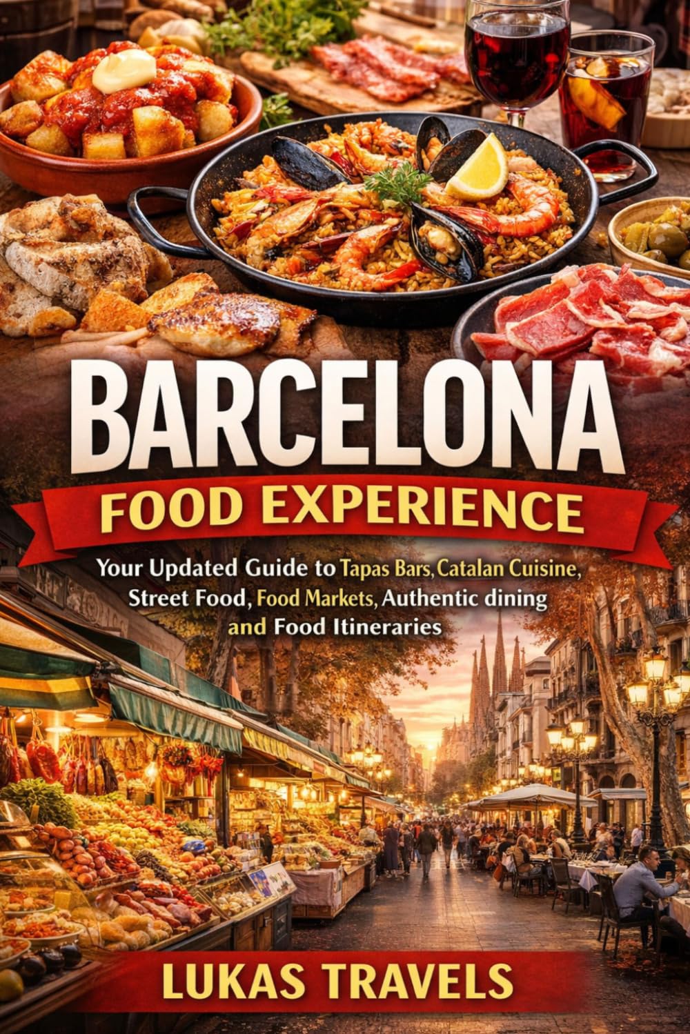 Barcelona Food Experience: Your Updated Guide to Tapas Bars, Catalan Cuisine, Street Food, Food Markets, Authentic dining and Food Itineraries