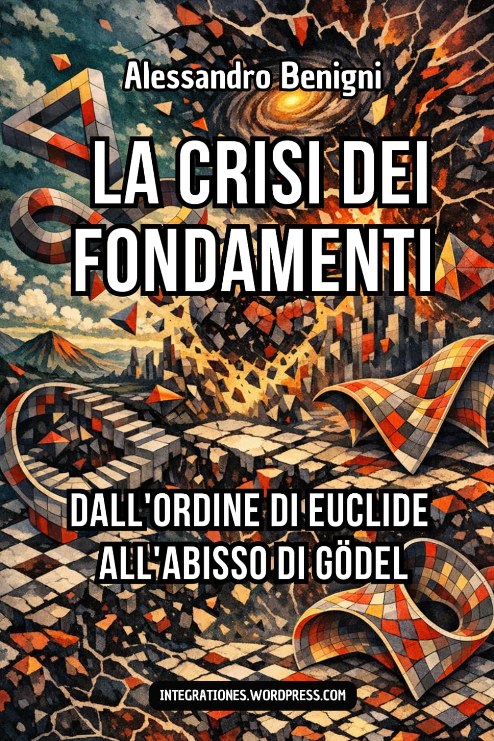 La crisi dei fondamenti. Dall'ordine di Euclide all'abisso di Gödel