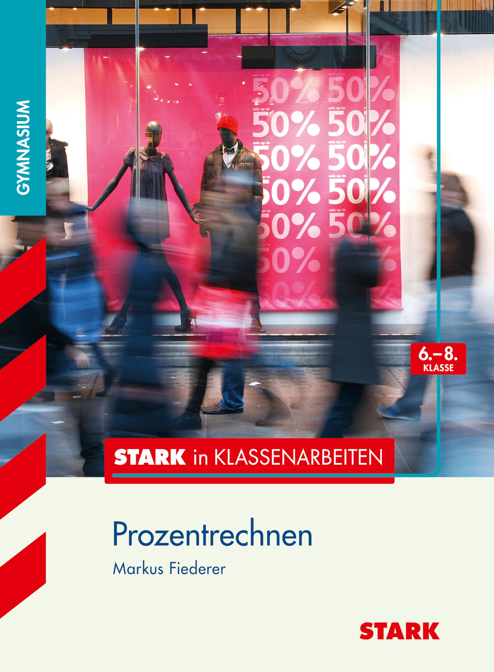 Stark in Klassenarbeiten - Mathematik Prozentrechnen 6.-8. Klasse Gymnasium: 6. - 8. Klasse