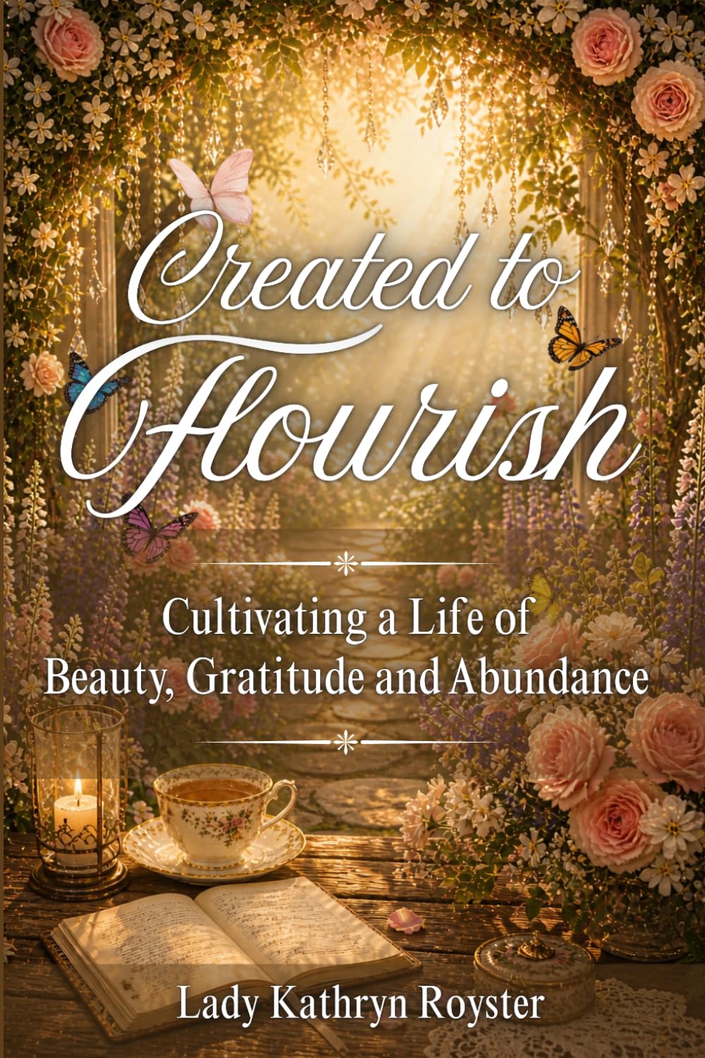 Created to Flourish: Cultivating a Life of Beauty, Gratitude and Abundance