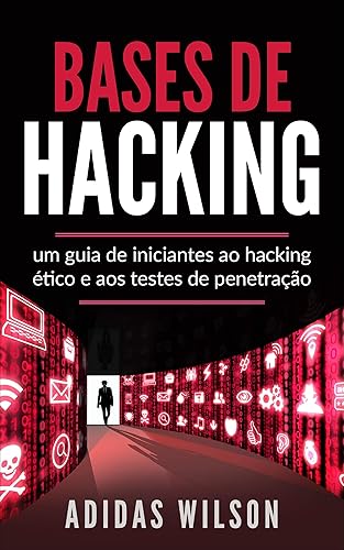 Bases de Hacking: um guia de iniciantes ao hacking ético e aos testes de penetração