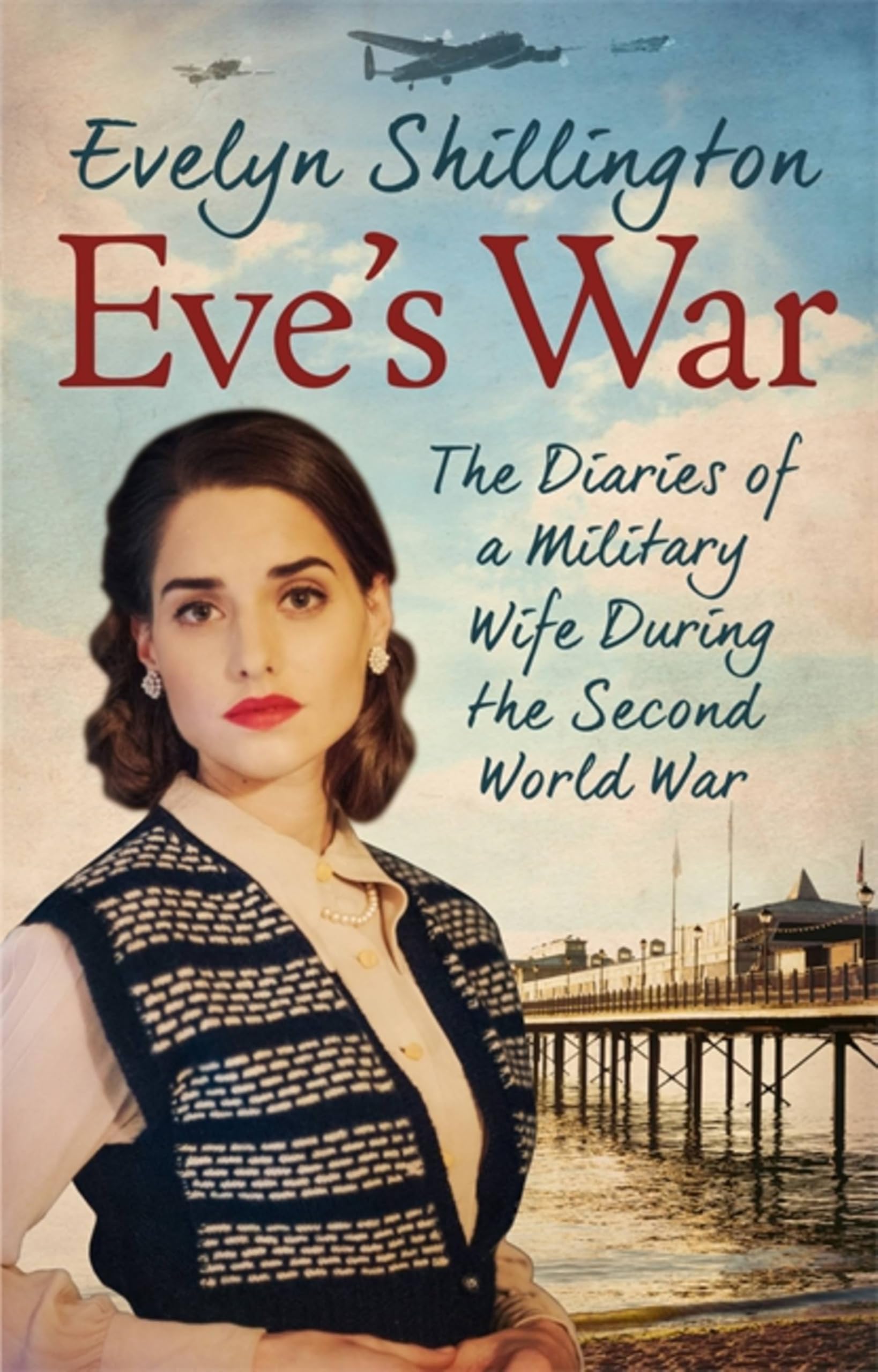 Eve's War: The diaries of a military wife during the... - Shillington, Evelyn