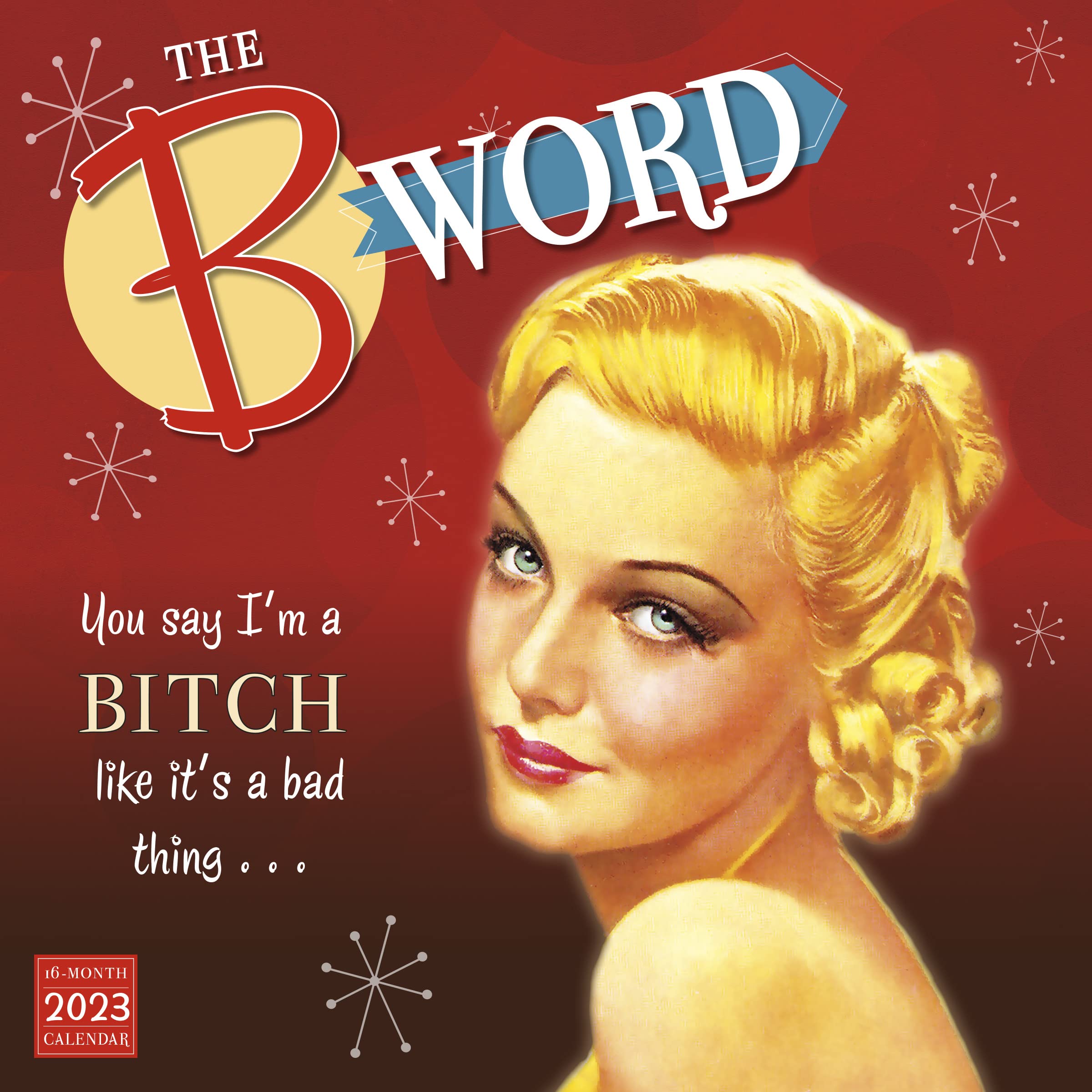 The B Word September 2022-December 2023 Calendar: You Say I’m a Bitch Like It’s a Bad Thing