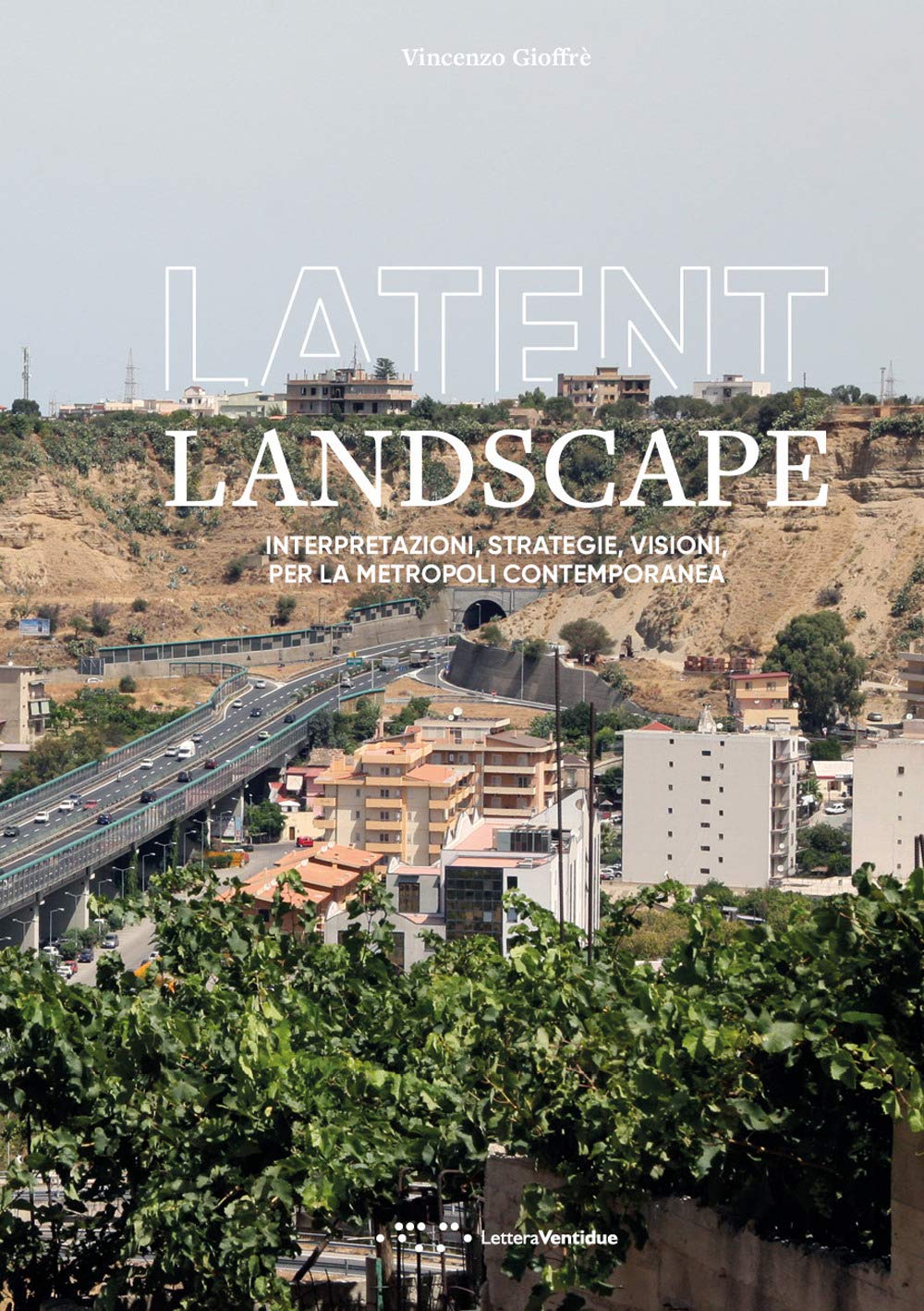 Latent Landscape. Interpretazioni, Strategie, Visioni, Per La Metropoli Contemporanea - 4