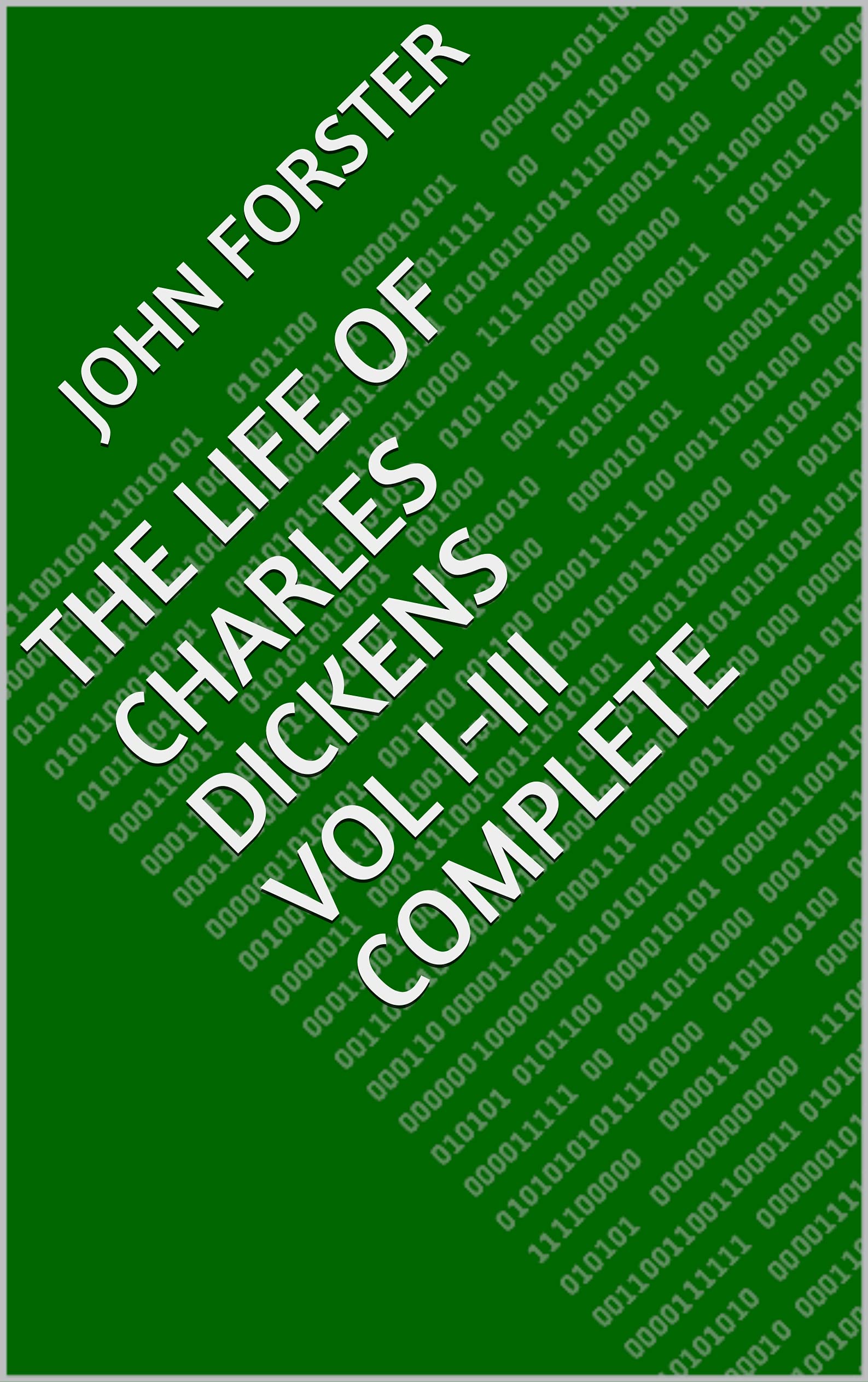 The Life of Charles Dickens Vol I-III Complete