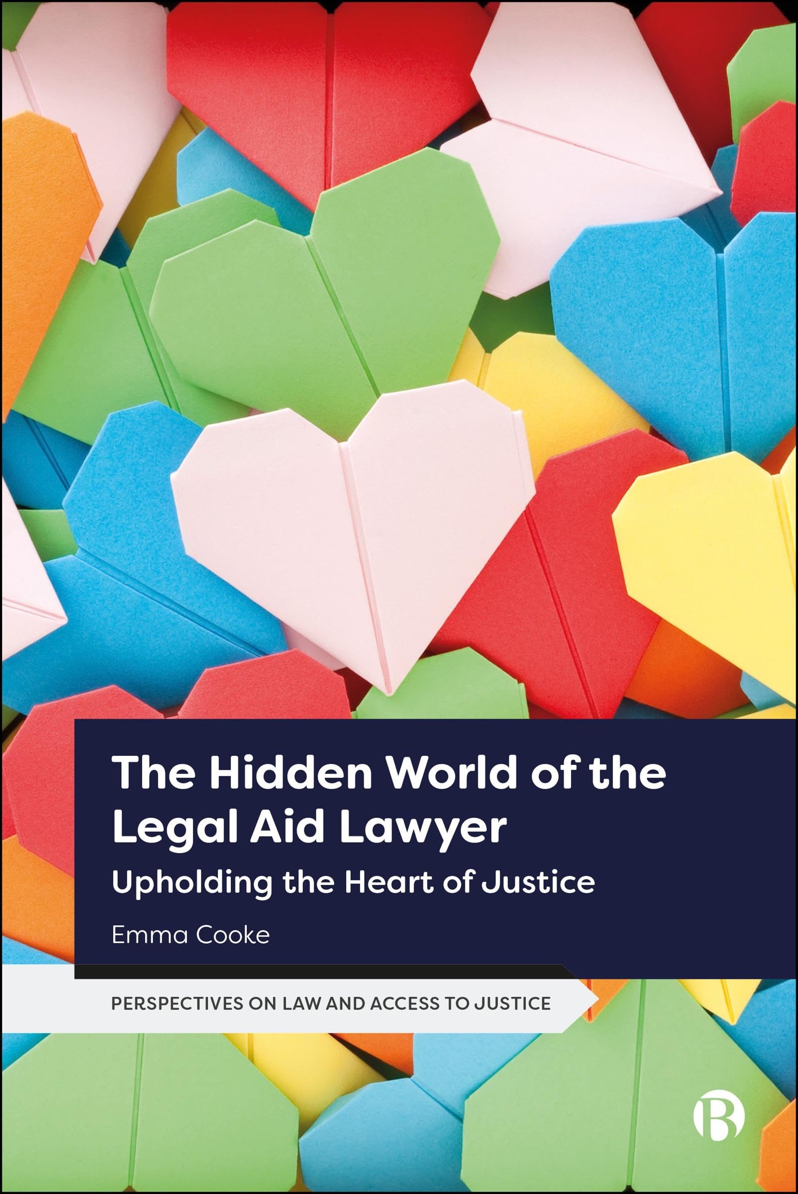 The Hidden World of the Legal Aid Lawyer: Upholding the Heart of Justice (Perspectives on Law and Access to Justice)