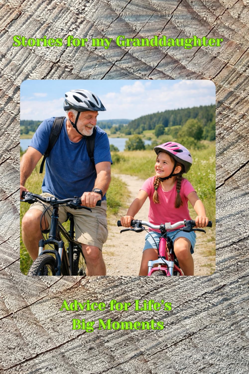 Stories for my Granddaughter: Advice for Life’s Big Moments - from Grandpa to Granddaughter.