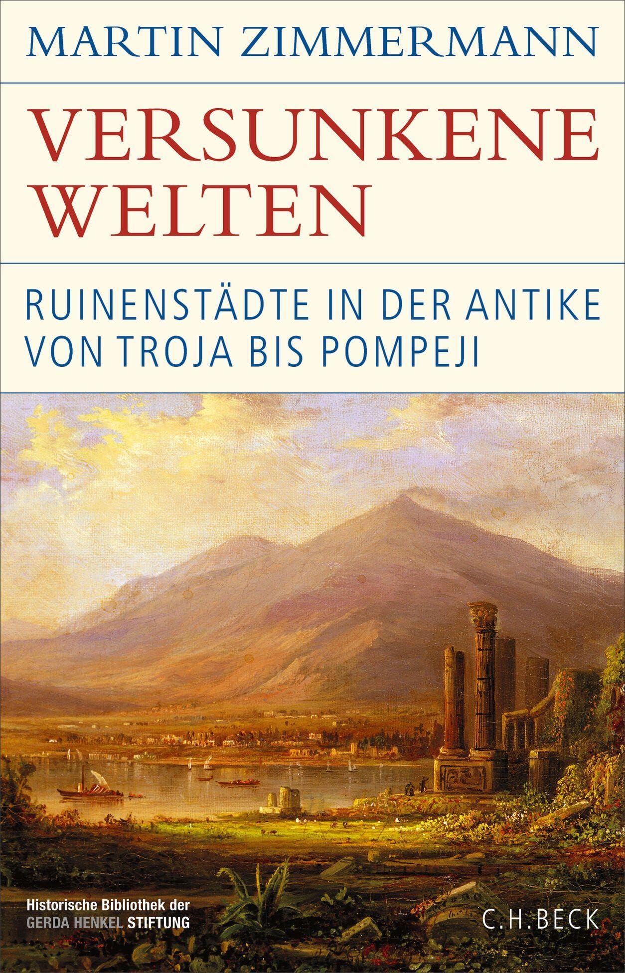 Versunkene Welten: Ruinenstädte in der Antike von Troja bis Pompeji (Historische Bibliothek der Gerda Henkel Stiftung)