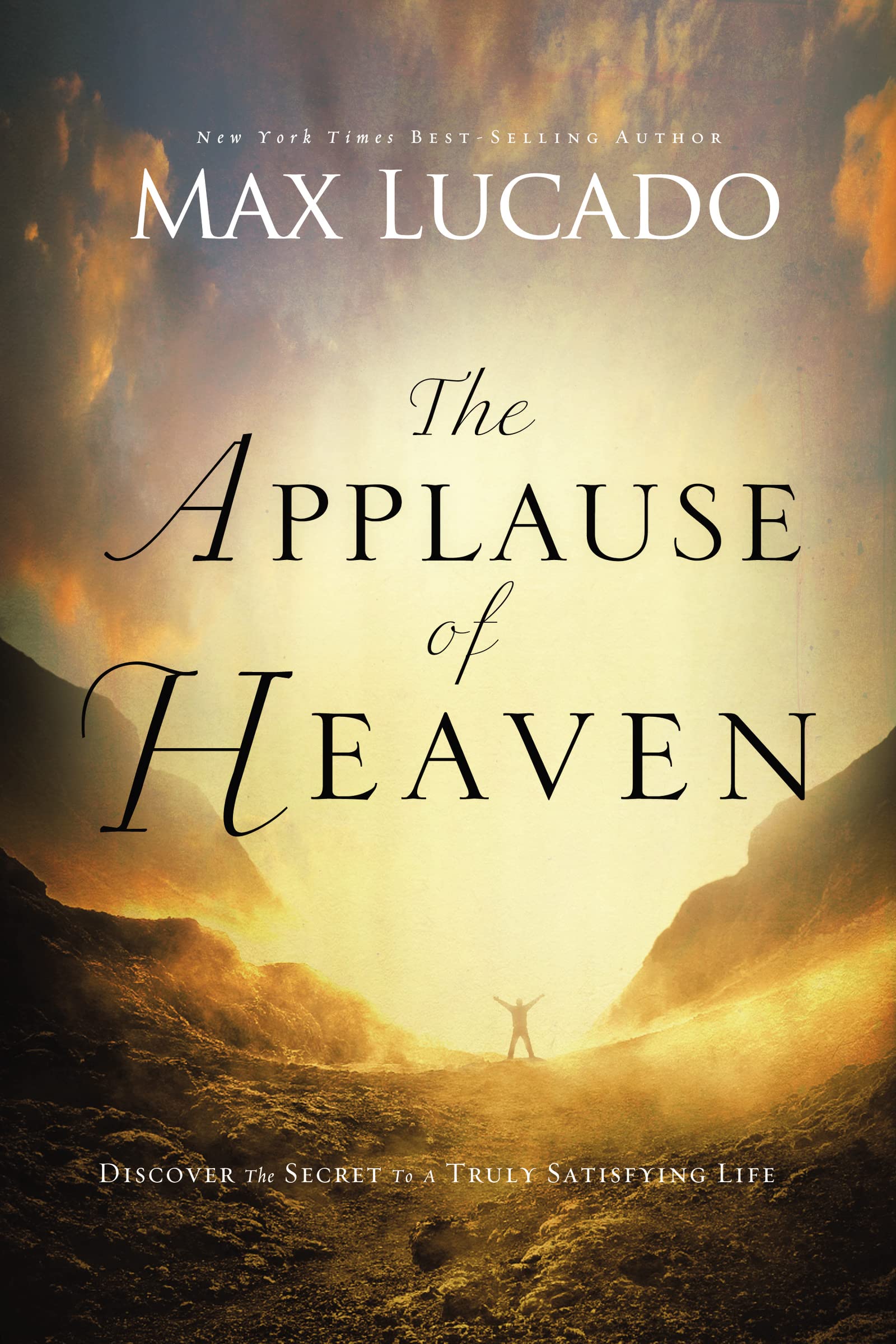 Applause Of Heaven: Discover the Secret to a Truly Satisfying Life