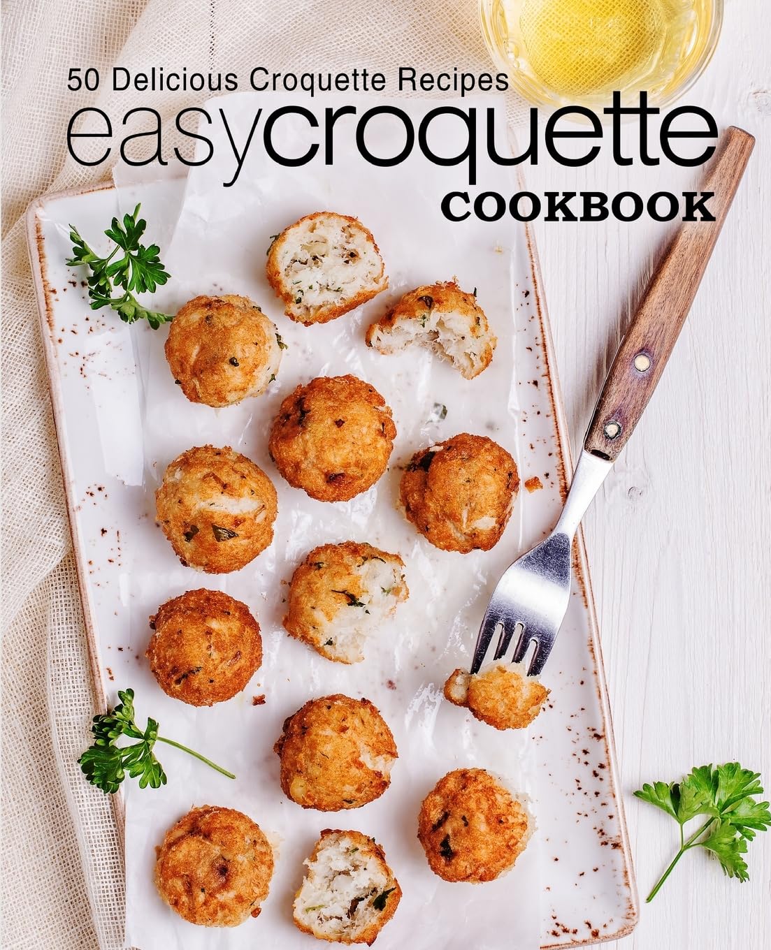 Easy Croquette Cookbook: 50 Delicious Croquette Recipes