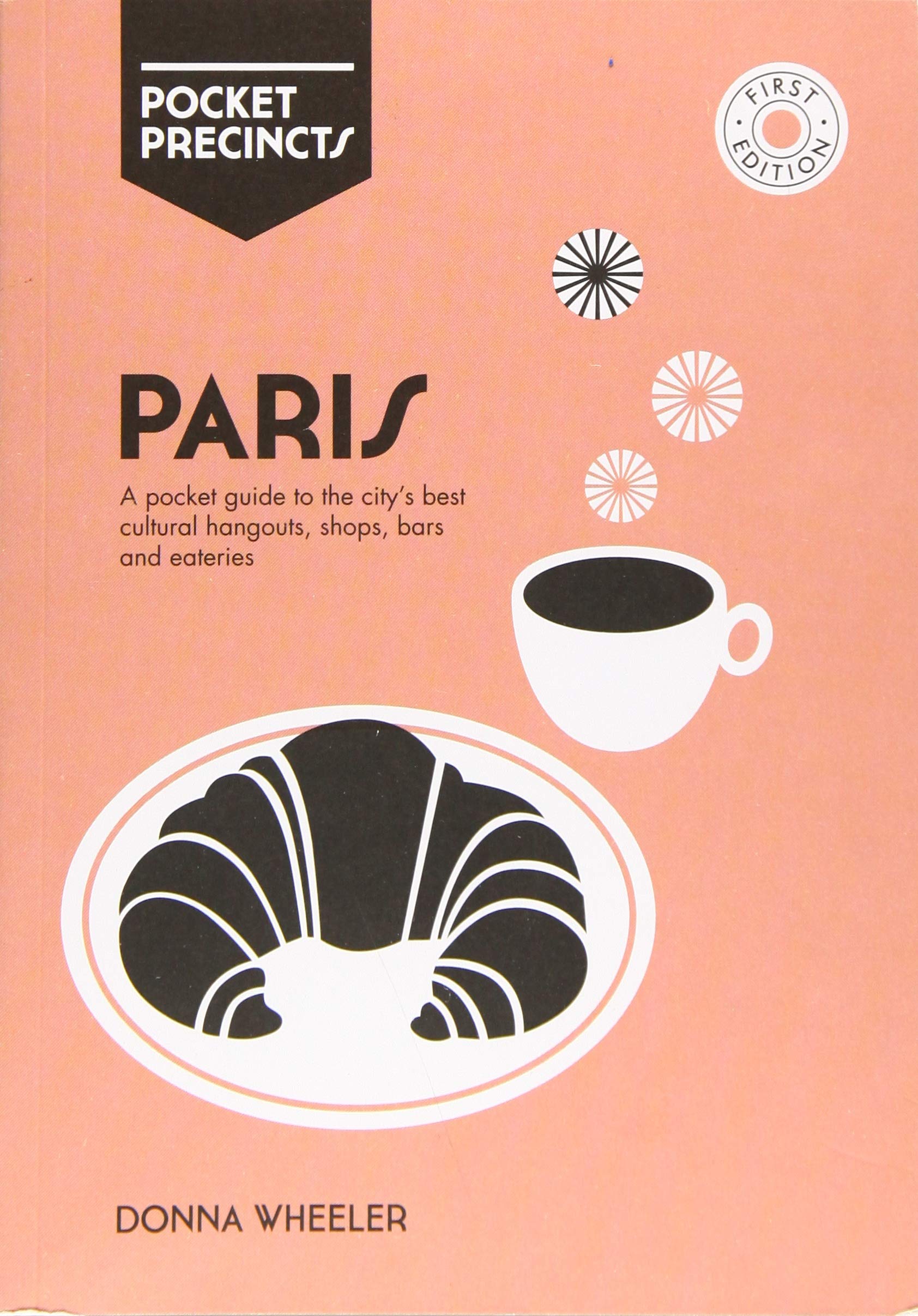 Paris Pocket Precincts: A Pocket Guide to the City's Best Cultural Hangouts, Shops, Bars and Eateries