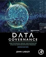 Data Governance: How to Design, Deploy, and Sustain an Effective Data Governance Program