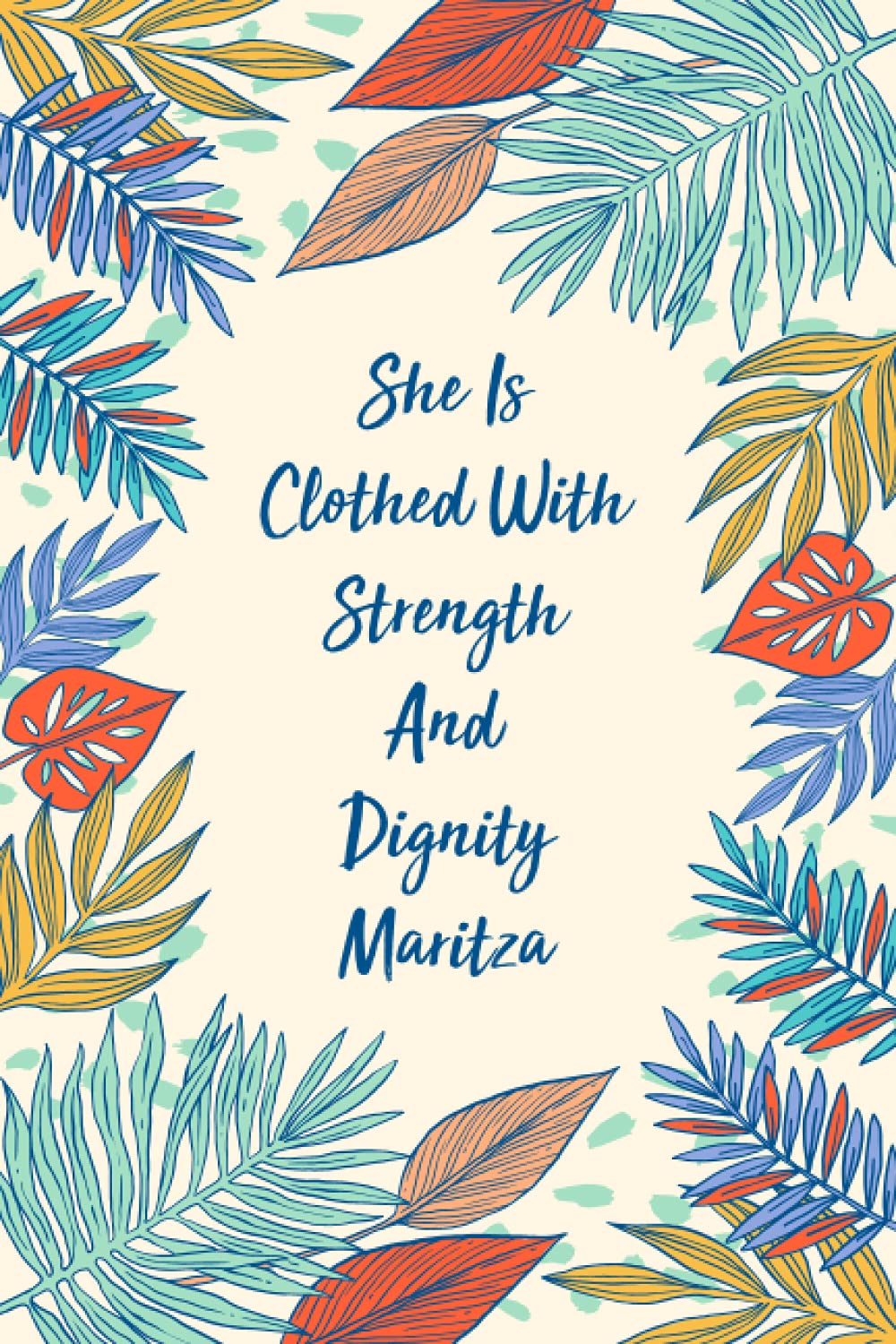 She is Clothed with Strength and Dignity Maritza: Personalized Name Gift Journal For Maritza | Best Gift For Your Girlfriend | Gift For Women, Girls, ... Blank Lined Pages | Maritza Notebook Floral