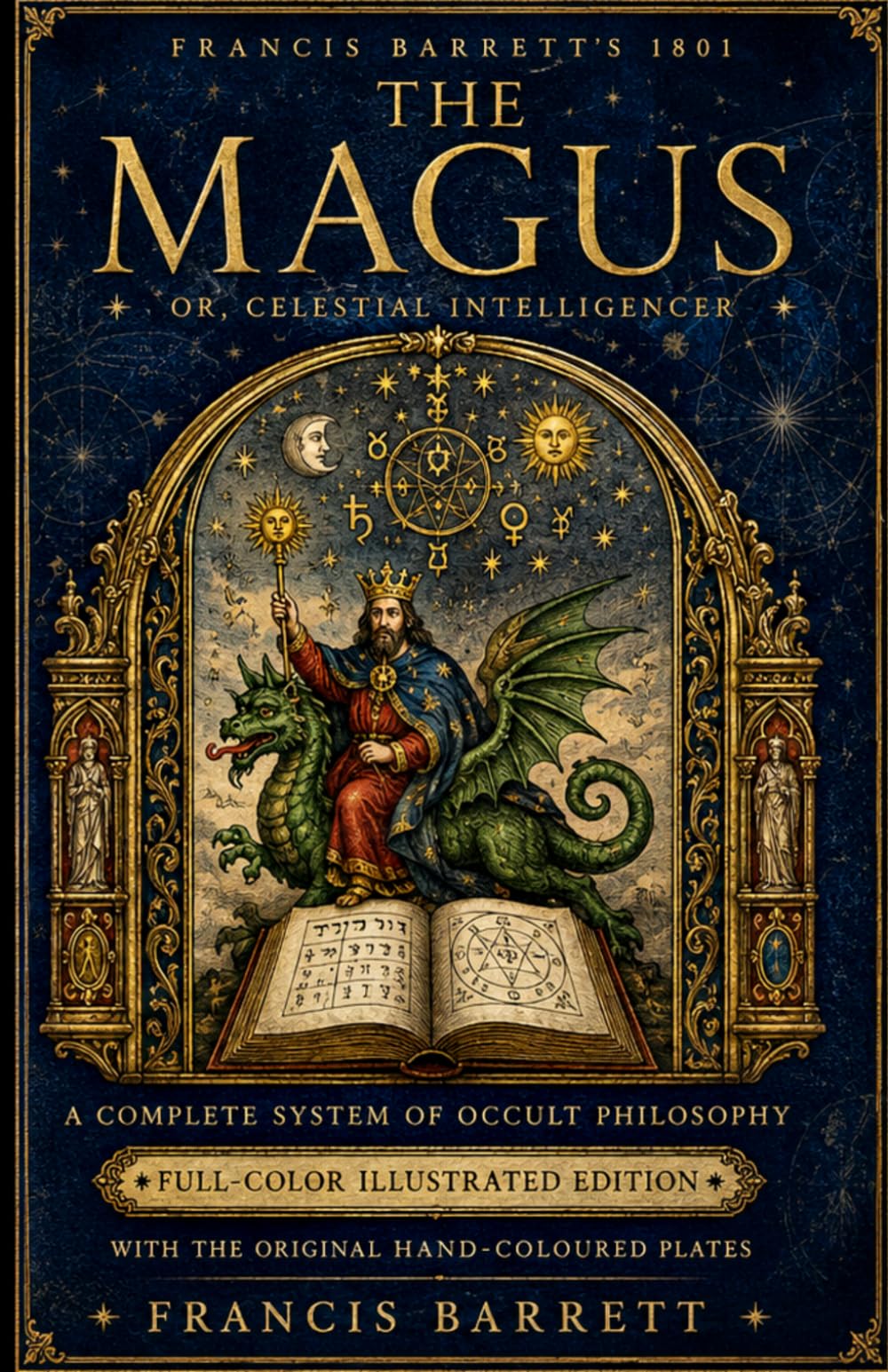 The Magus (Illustrated) (Annotated): Francis Barrett's 1801 Celestial Intelligencer - A Complete System of Occult Philosophy with Original Hand-Coloured Plates