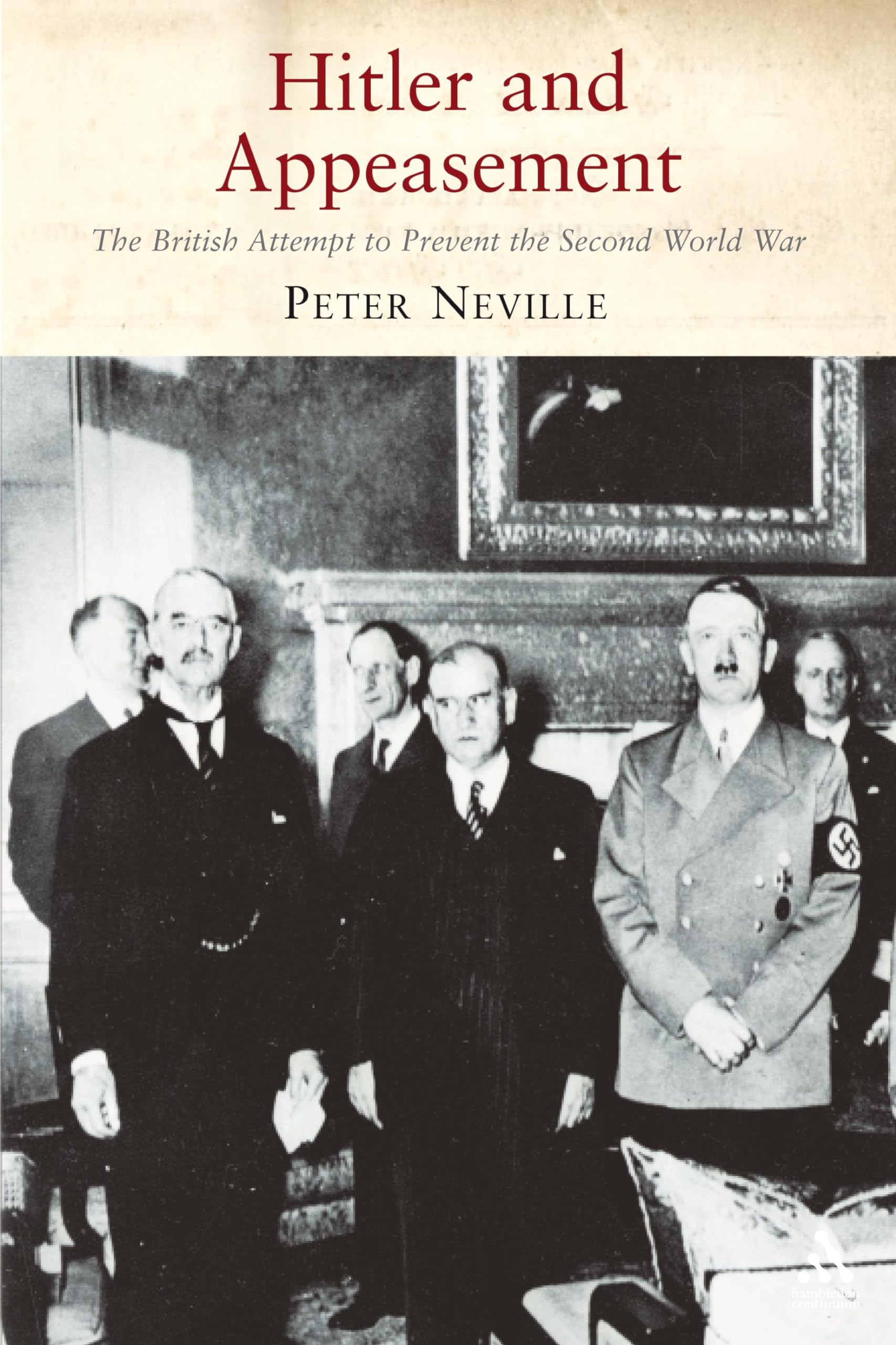 Hitler and Appeasement: The British Attempt to Prevent the Second World War