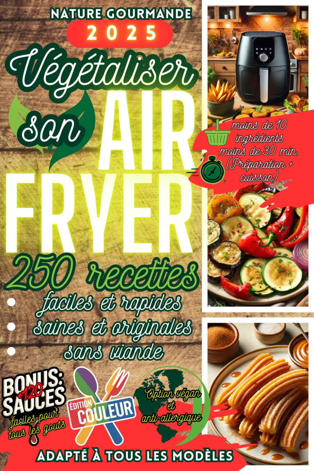 VÉGÉTALISER SON AIR FRYER 250 recettes faciles et rapides, saines et originales, sans viande (Les alternatives végétales : pratiques, équilibrées, économiques, écologiques et gourmandes.)
