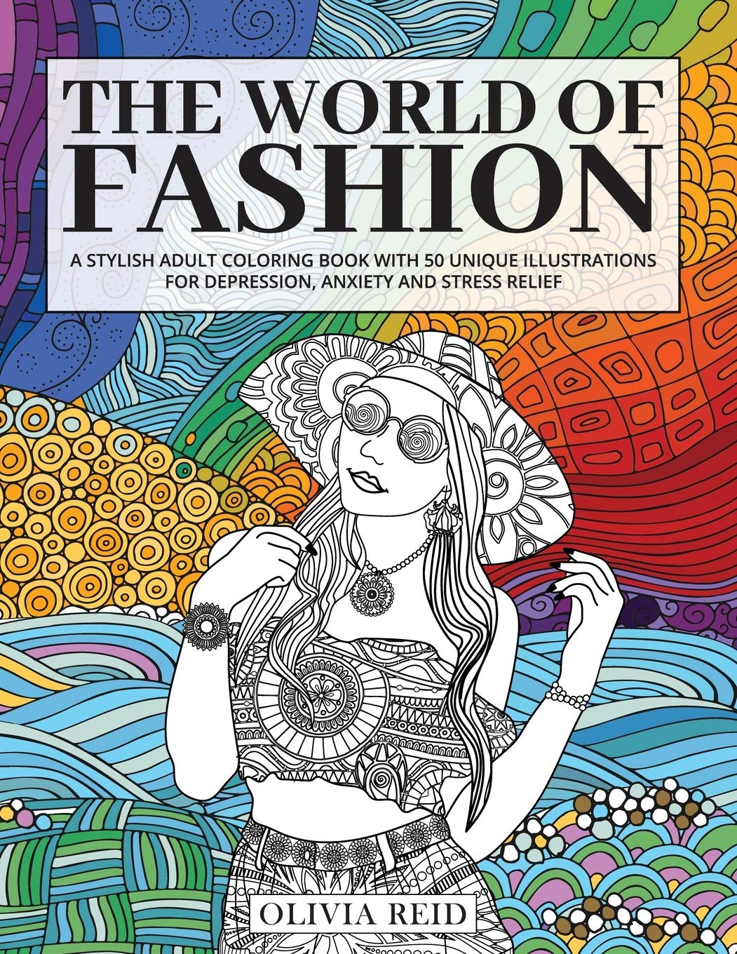 Olivia ReidThe World of Fashion: A Stylish Adult Coloring Book with 50 Unique Illustrations for Depression, Anxiety and Stress Relief
