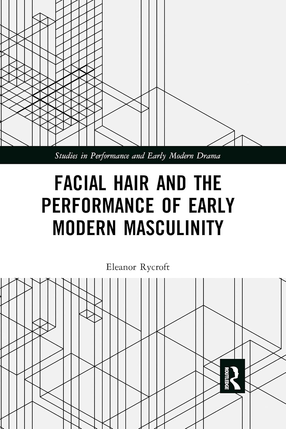 Facial Hair and the Performance of Early Modern Masculinity (Studies in Performance and Early Modern Drama)      1st Edition